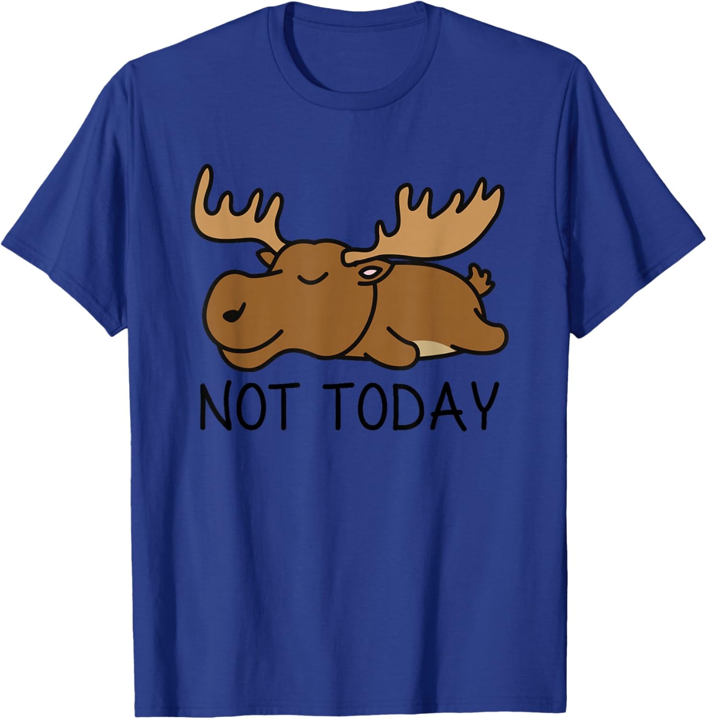 Not Today Lazy Moose T-Shirt - T-Shirt | Royal