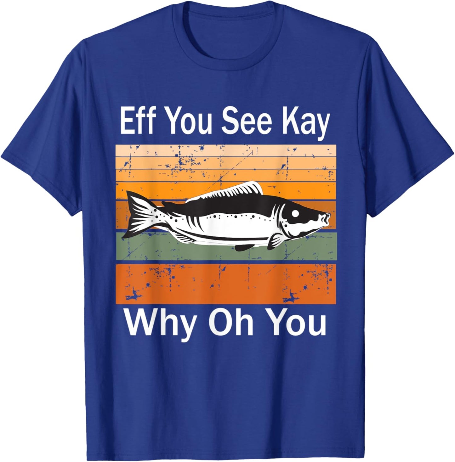 Eff You See Kay Why Oh You fish T-Shirt - T-Shirt | Royal