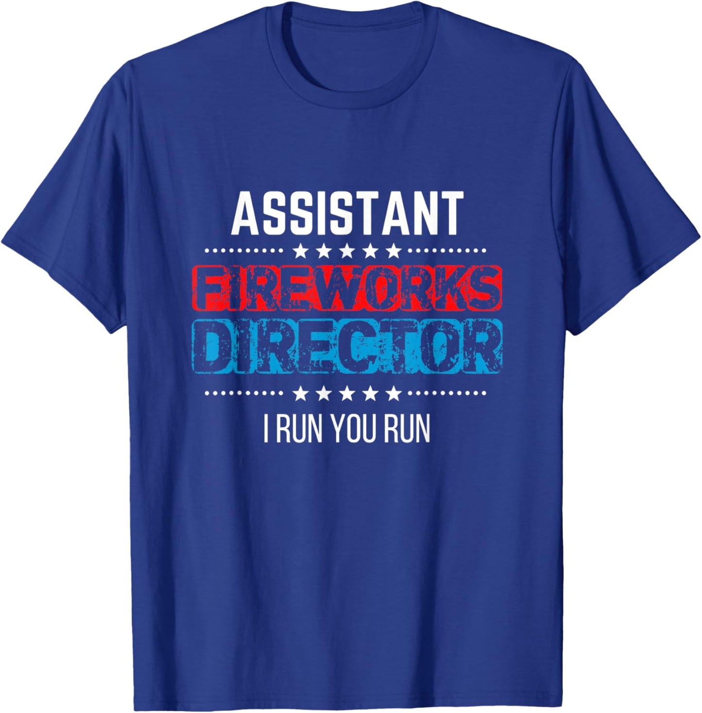 Assistant Fireworks Director Shirt I Run You Run 4th of July T-Shirt - T-Shirt | Royal