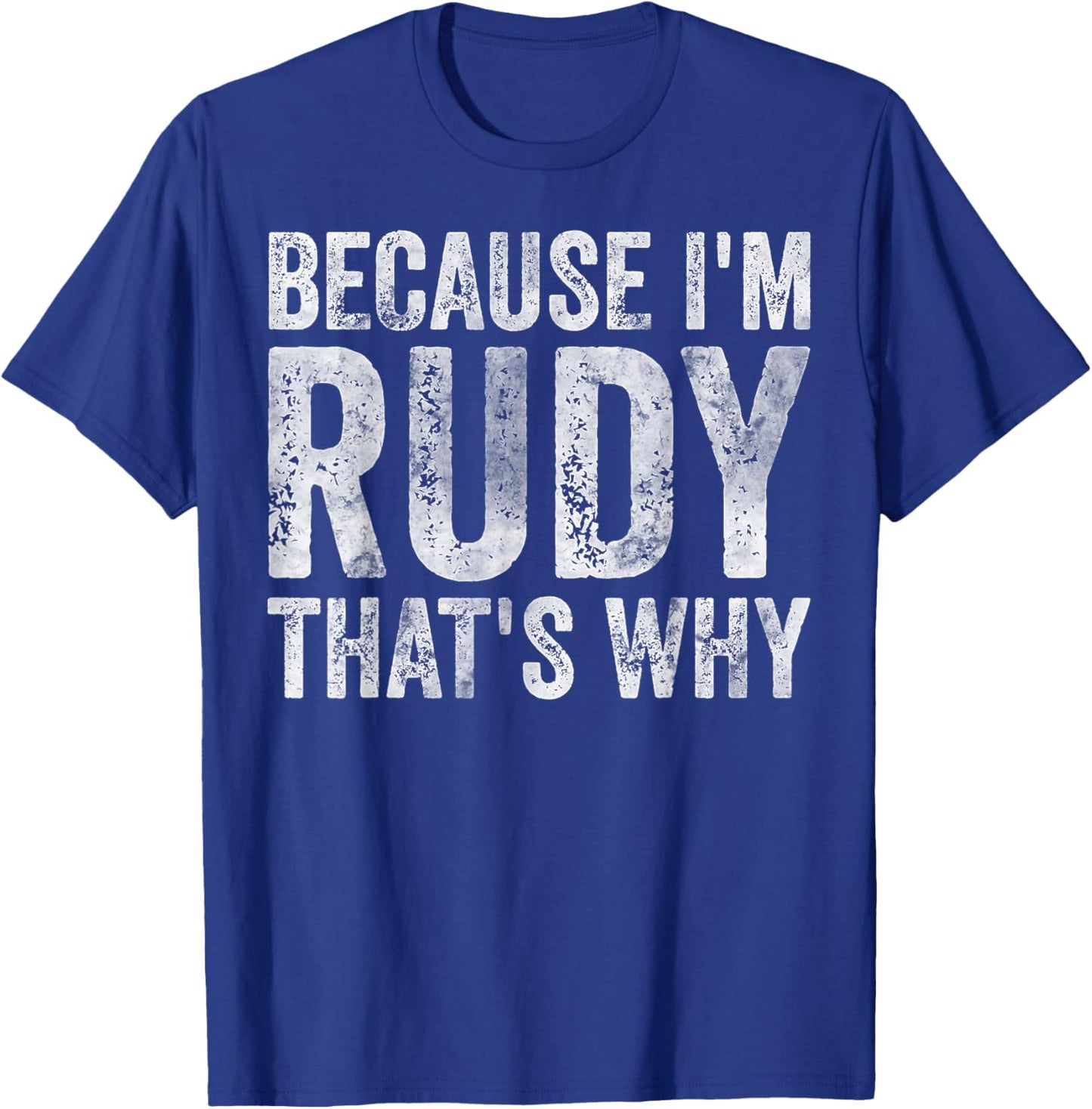 Funny Personalized Name Shirt Because I'm Rudy That's Why T-Shirt - T-Shirt | Royal