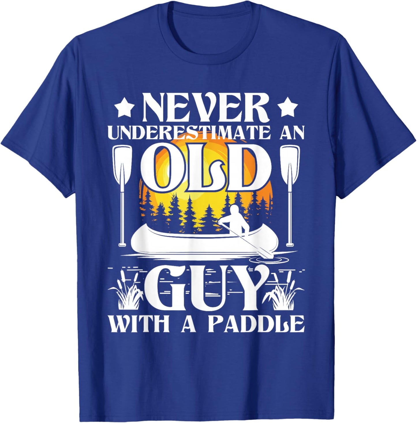 Never Underestimate an Old Guy - Canoe Canoeing T-Shirt - T-Shirt | Royal