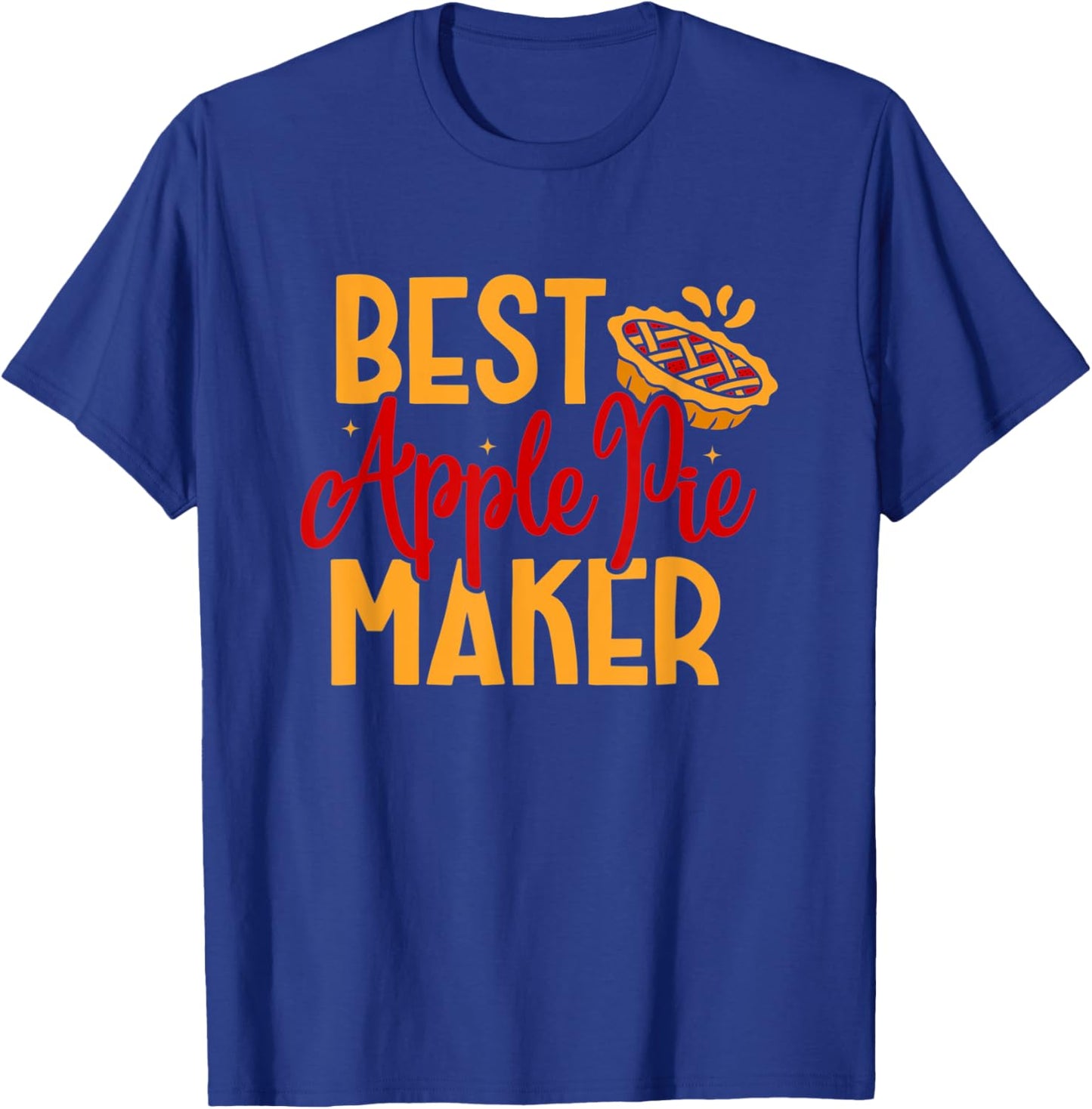 Best Apple Pie Maker Baker Baking Thanksgiving Dessert T-Shirt - T-Shirt | Royal