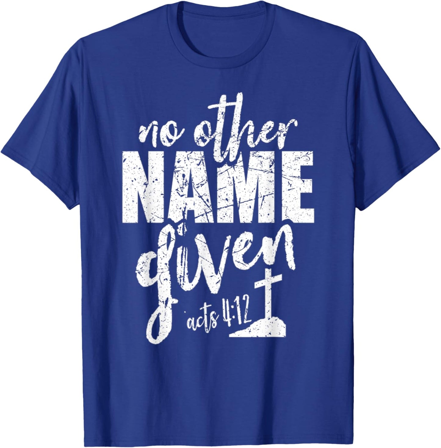 Christian Faith Bible Verse Acts 4:12 No Other Name Jesus T-Shirt - T-Shirt | Royal