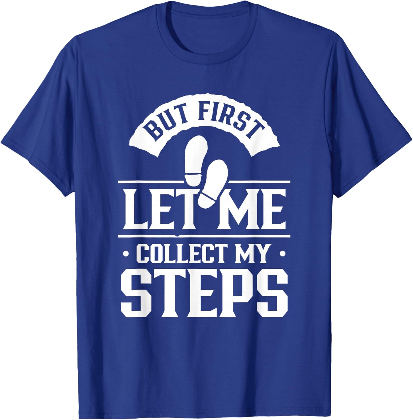 But First Let Me Collect My Steps Step Walking 10000 Steps T-Shirt - T-Shirt | Royal
