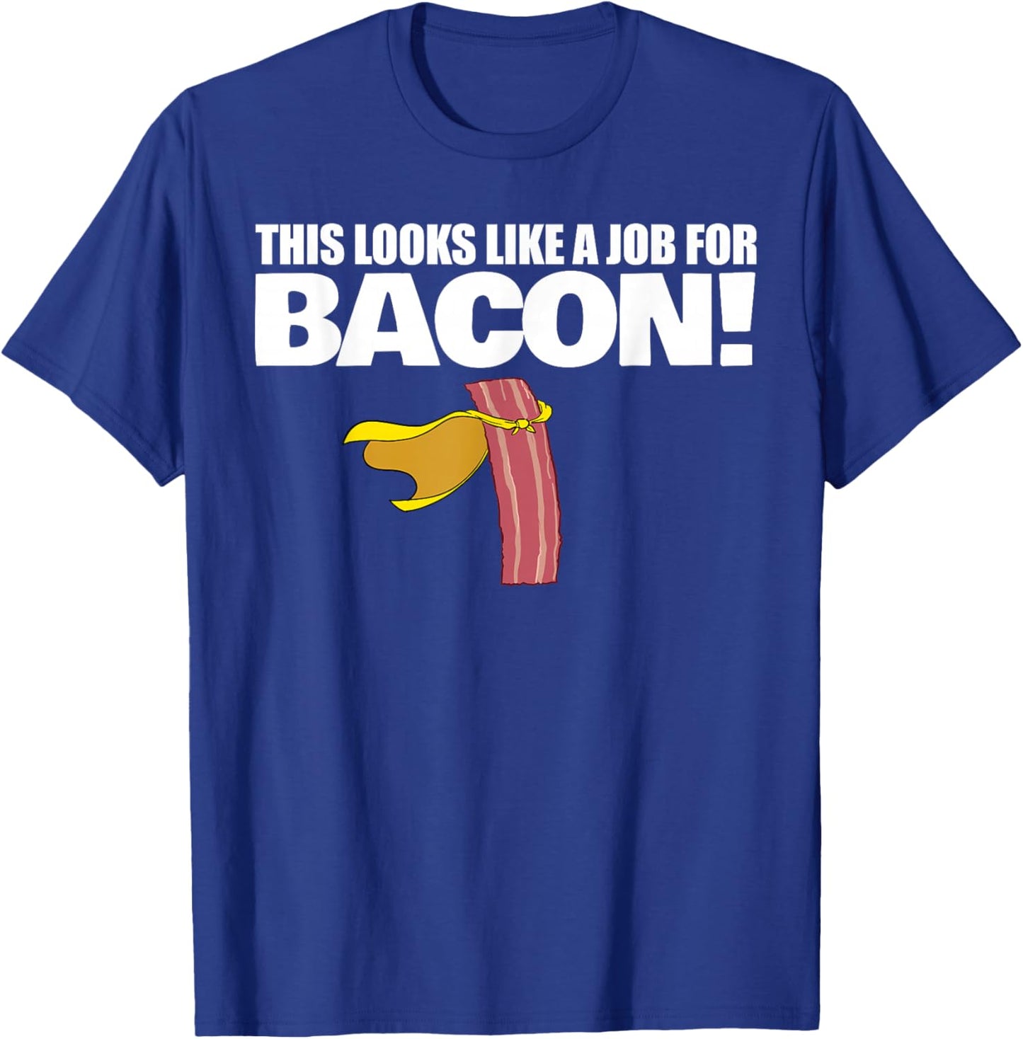 This Looks Like a Job for Bacon Funny Bacon T-Shirt - T-Shirt | Royal