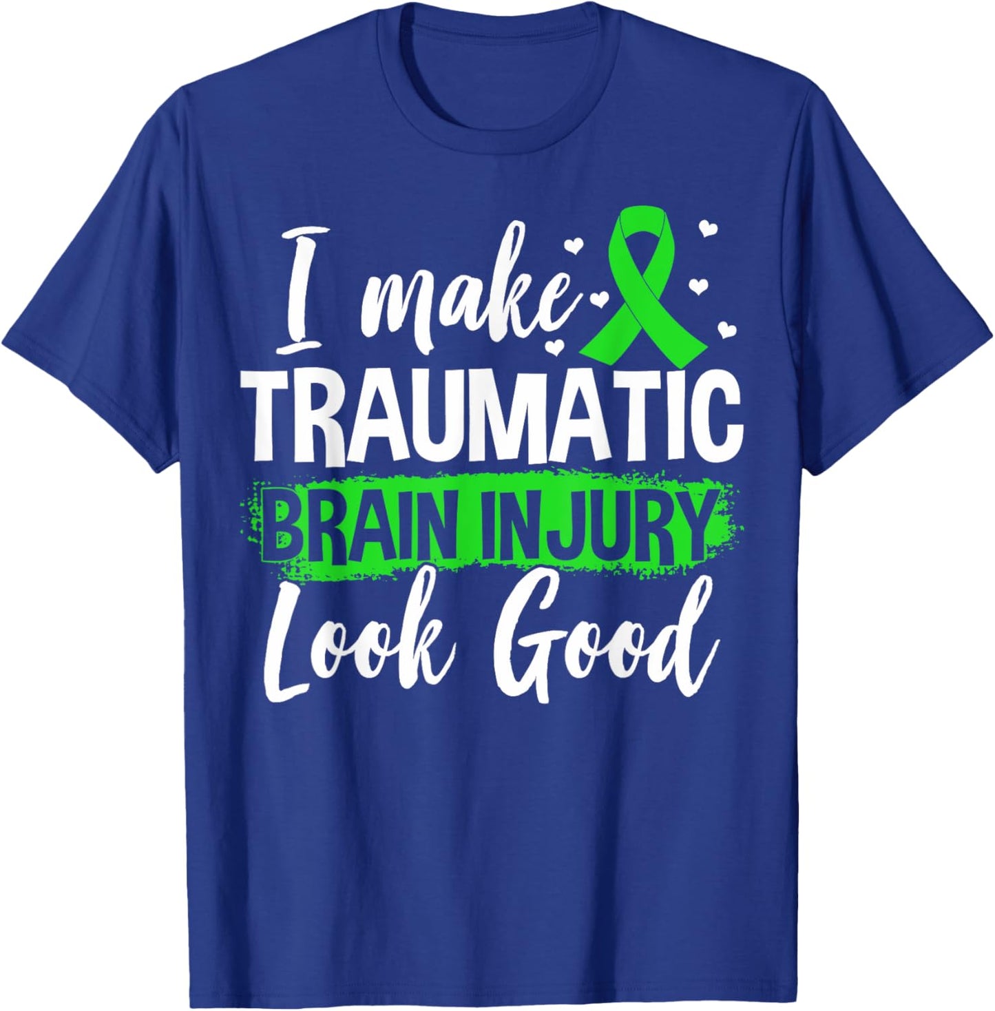 Traumatic Brain Injury Awareness TBI I Make TBI Look Good T-Shirt - T-Shirt | Royal