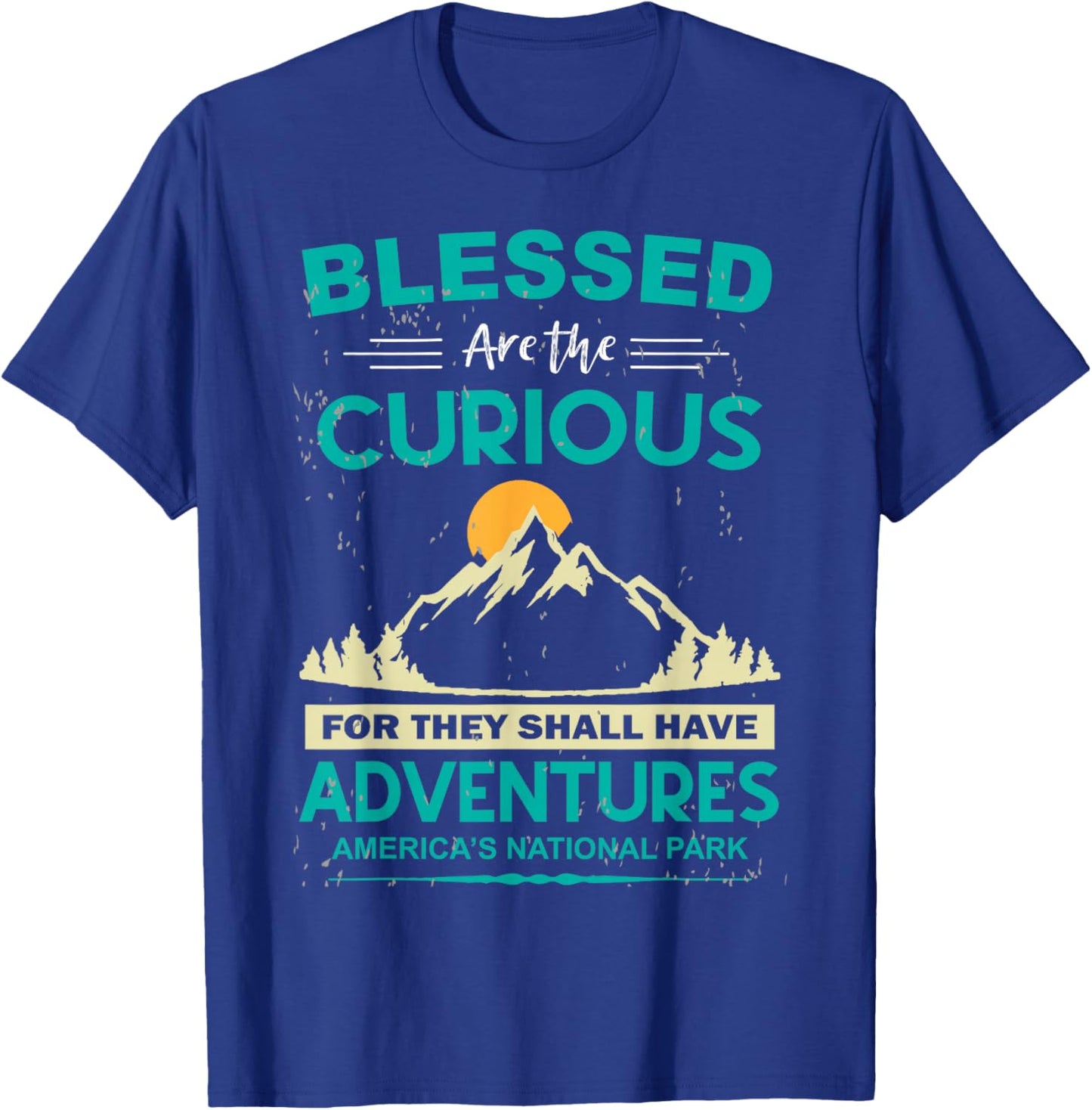 Blessed Are The Curious For They Shall Have Adventures T-Shirt - T-Shirt | Royal