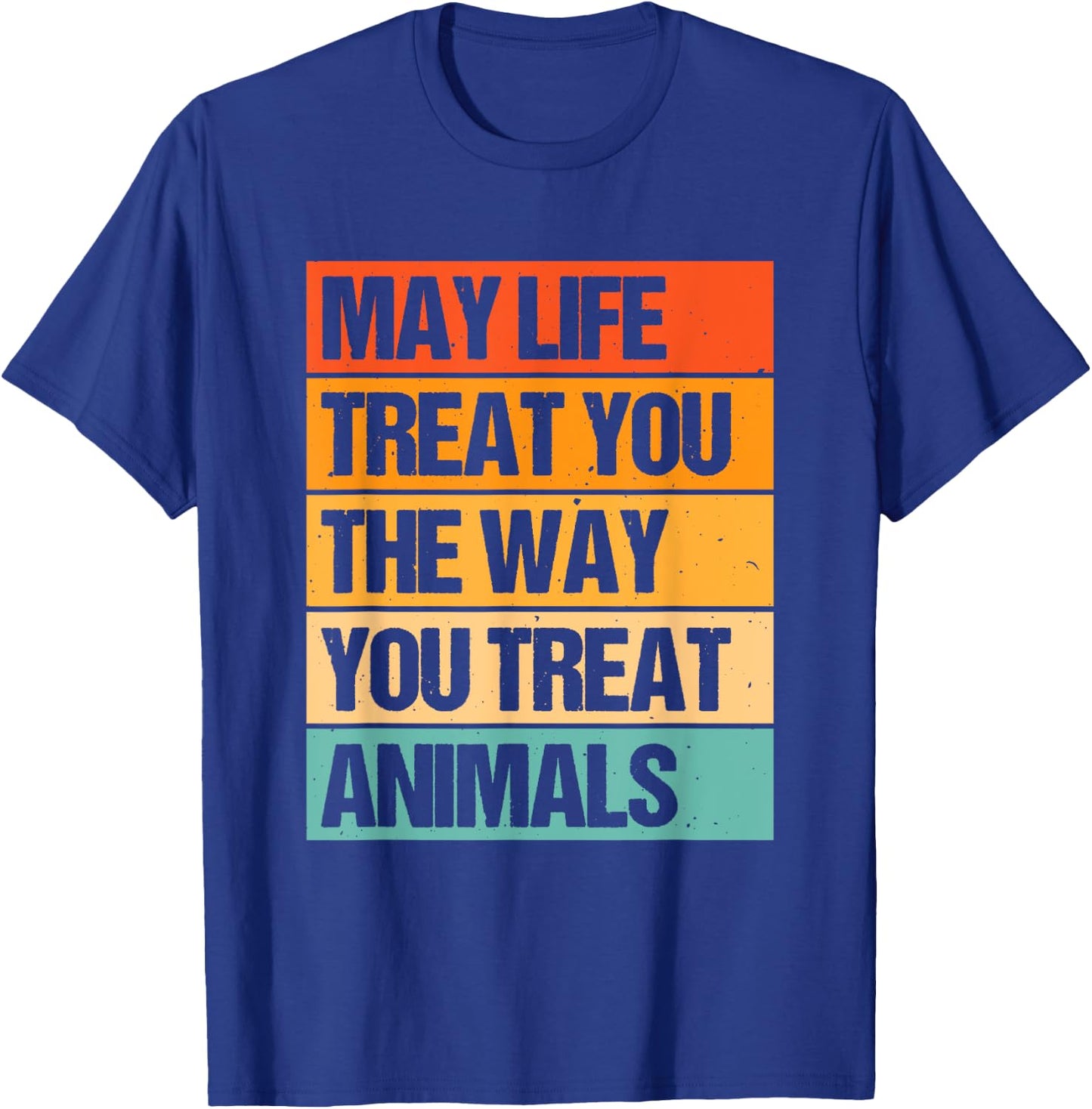 May Life Treat You The Way You Treat Animals T-Shirt - T-Shirt | Royal