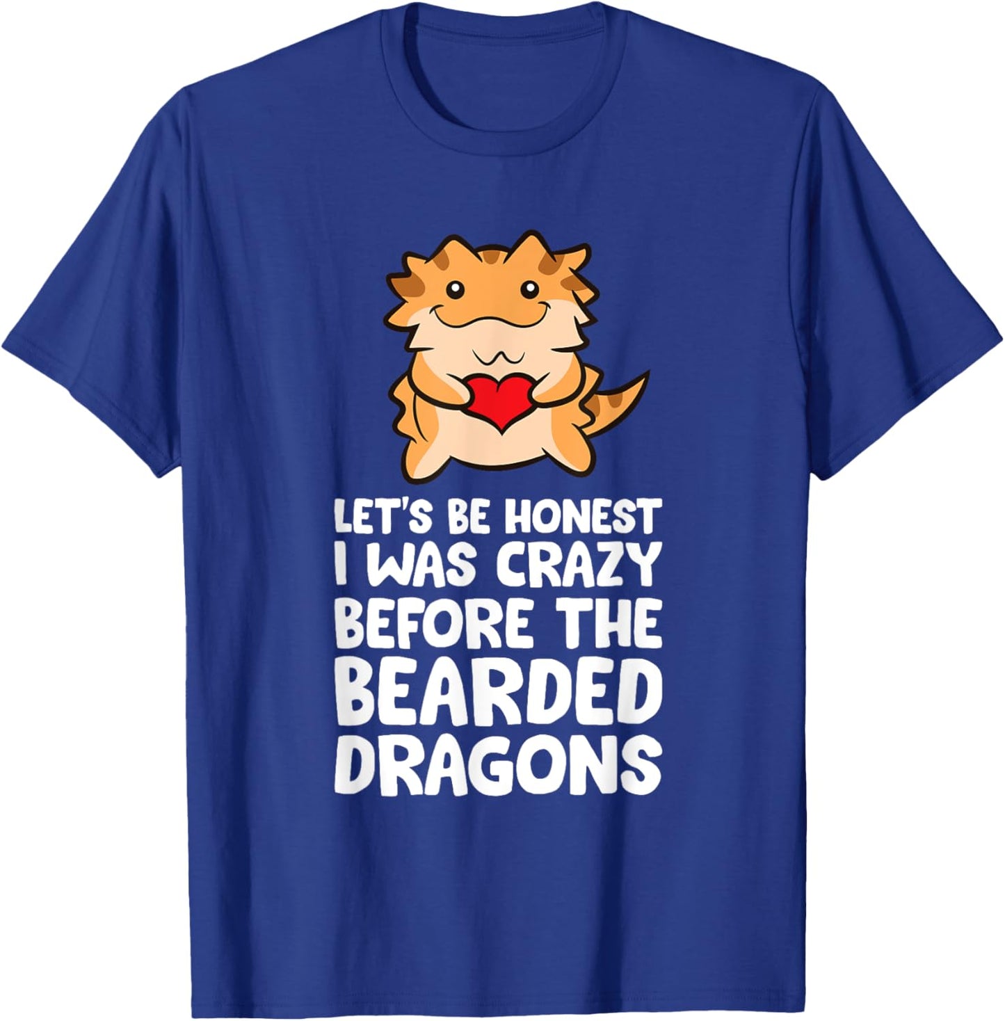 Let's Be Honest I Was Crazy Before The Bearded Dragons T-Shirt - T-Shirt | Royal
