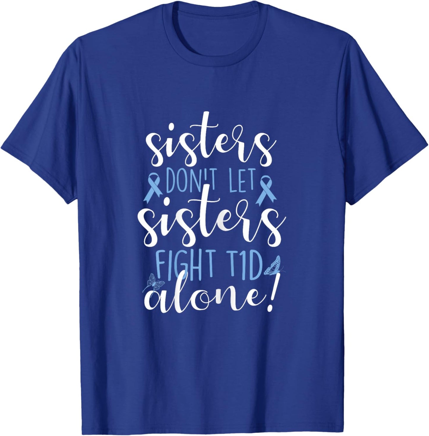 Sisters Don't Let Sisters Fight T1D Alone Diabetic Diabetes T-Shirt - T-Shirt | Royal