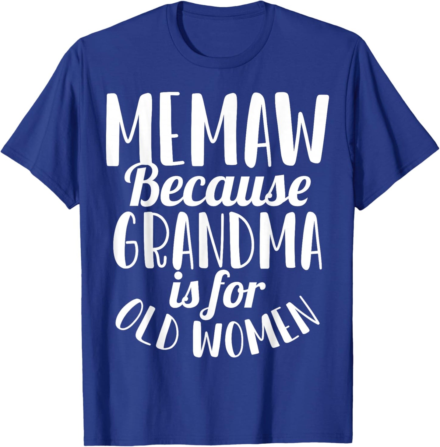 Memaw Because Grandma is for Old Women Funny T-Shirt - T-Shirt | Royal