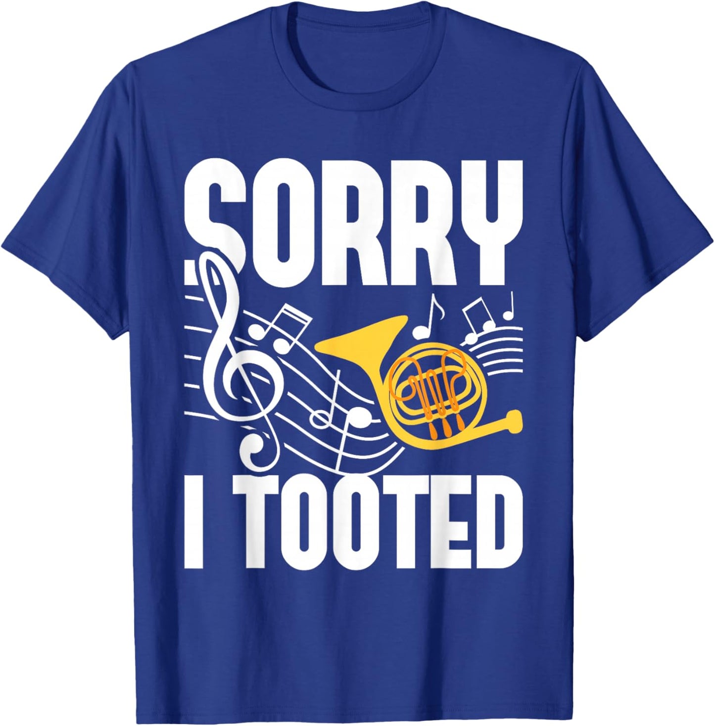 Sorry I Tooted - French Horn Player French Hornist T-Shirt - T-Shirt | Royal