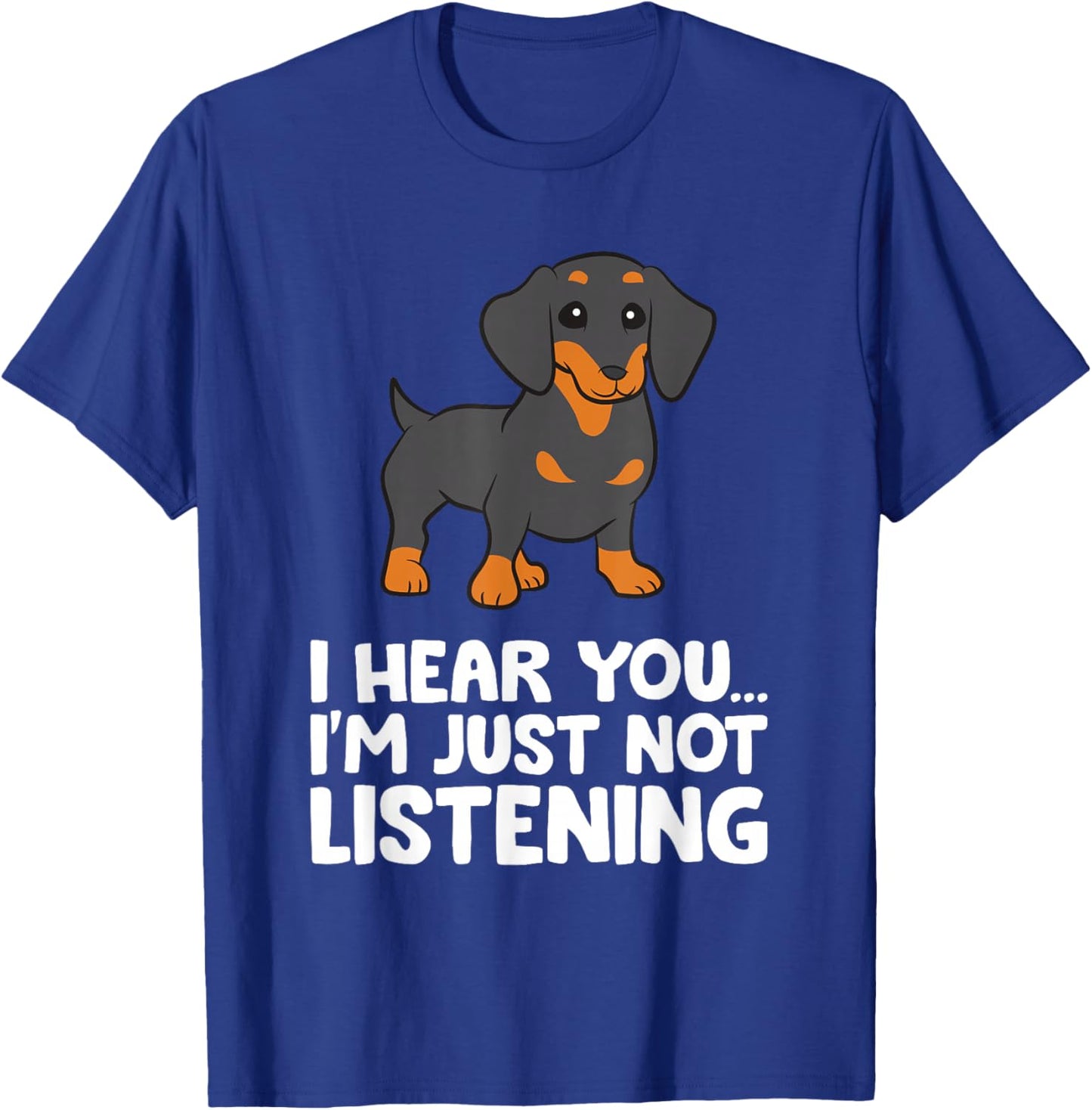 Dachshund Dog I Hear You I'm Just Not Listening Dachshund T-Shirt - T-Shirt | Royal