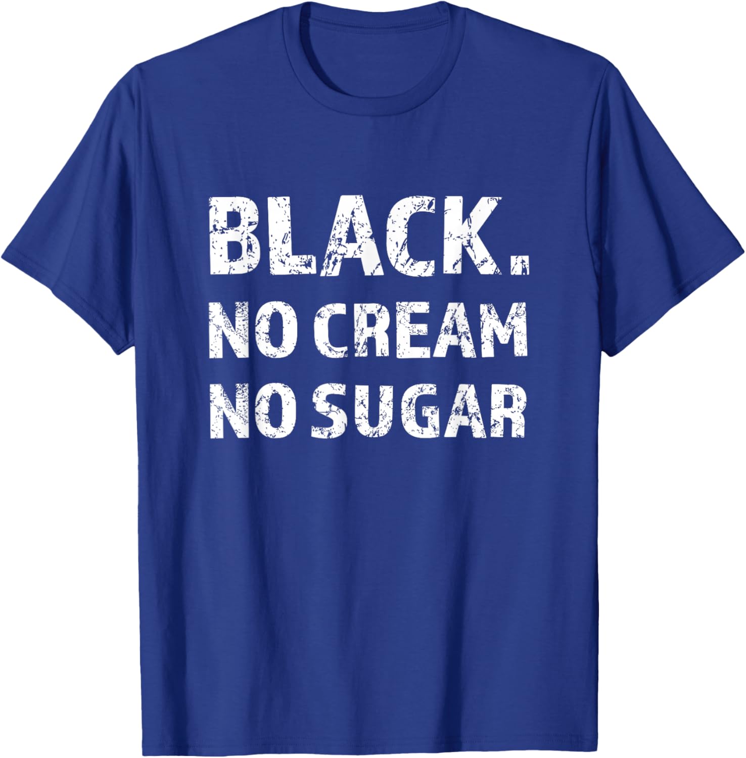 Black No Cream No Sugar Funny Caffeine Espresso T-Shirt - T-Shirt | Royal