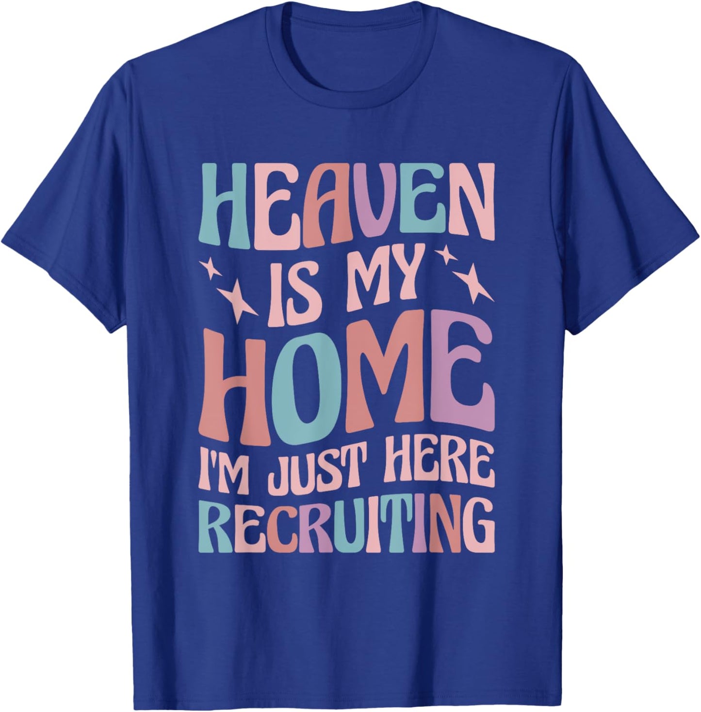 Heaven Is My Home I'm Just Here Recruiting T-Shirt - T-Shirt | Royal