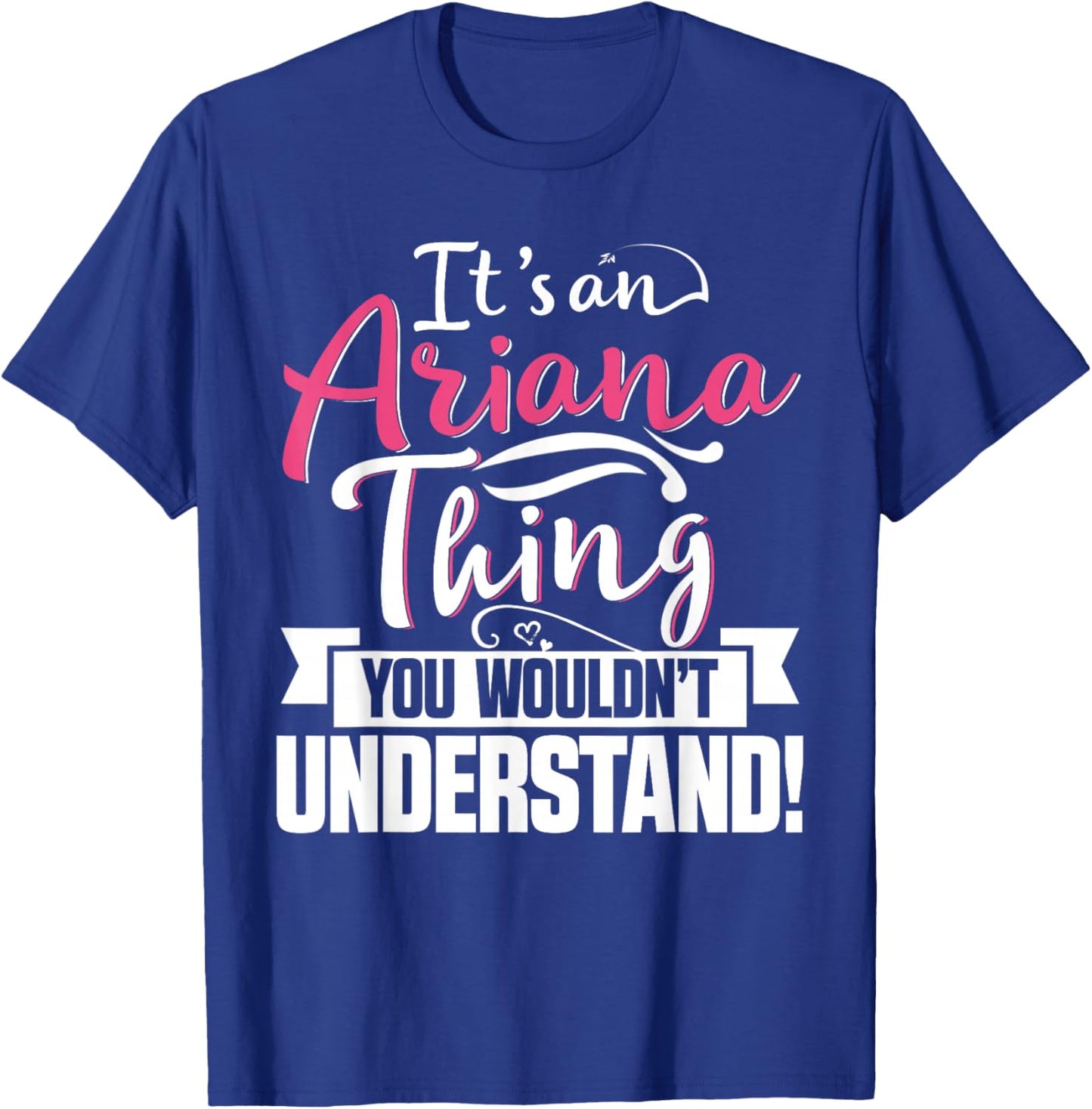 It's an Ariana Thing You Wouldn't Understand First Name T-Shirt - T-Shirt | Royal