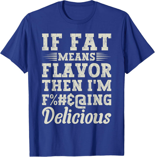 Funny Foodie Apparel Lover If Fat Means Flavor Then T-Shirt - T-Shirt | Royal