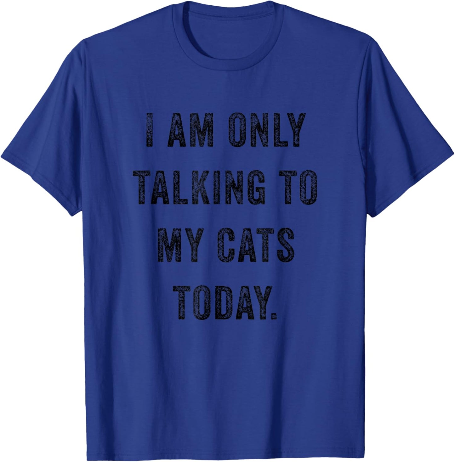 I Am Only Talking To My Cats Today Funny Social Introvert T-Shirt - T-Shirt | Royal