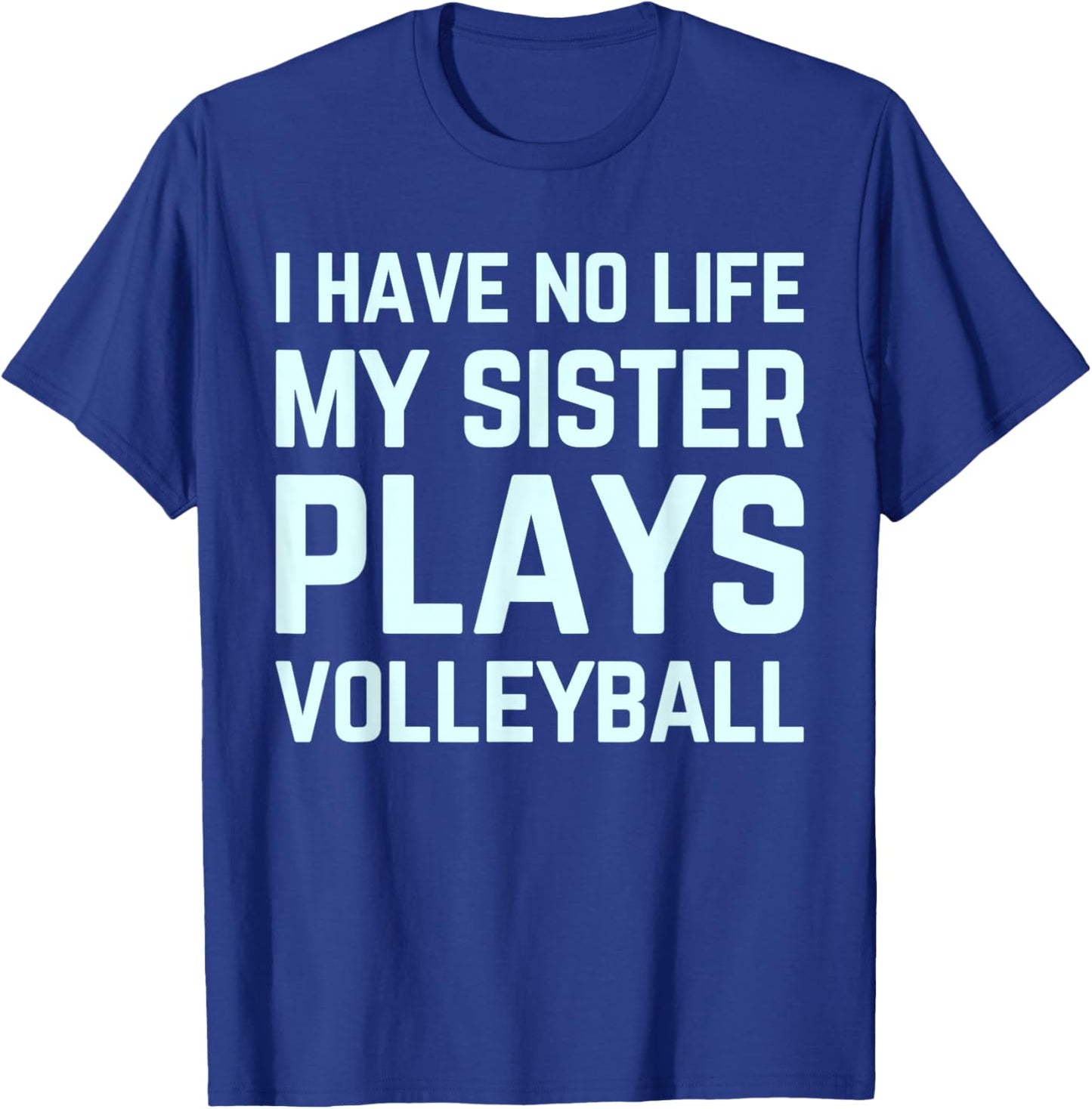 I Have No Life My Sister Plays Volleyball Team Funny Brother T-Shirt - T-Shirt | Royal