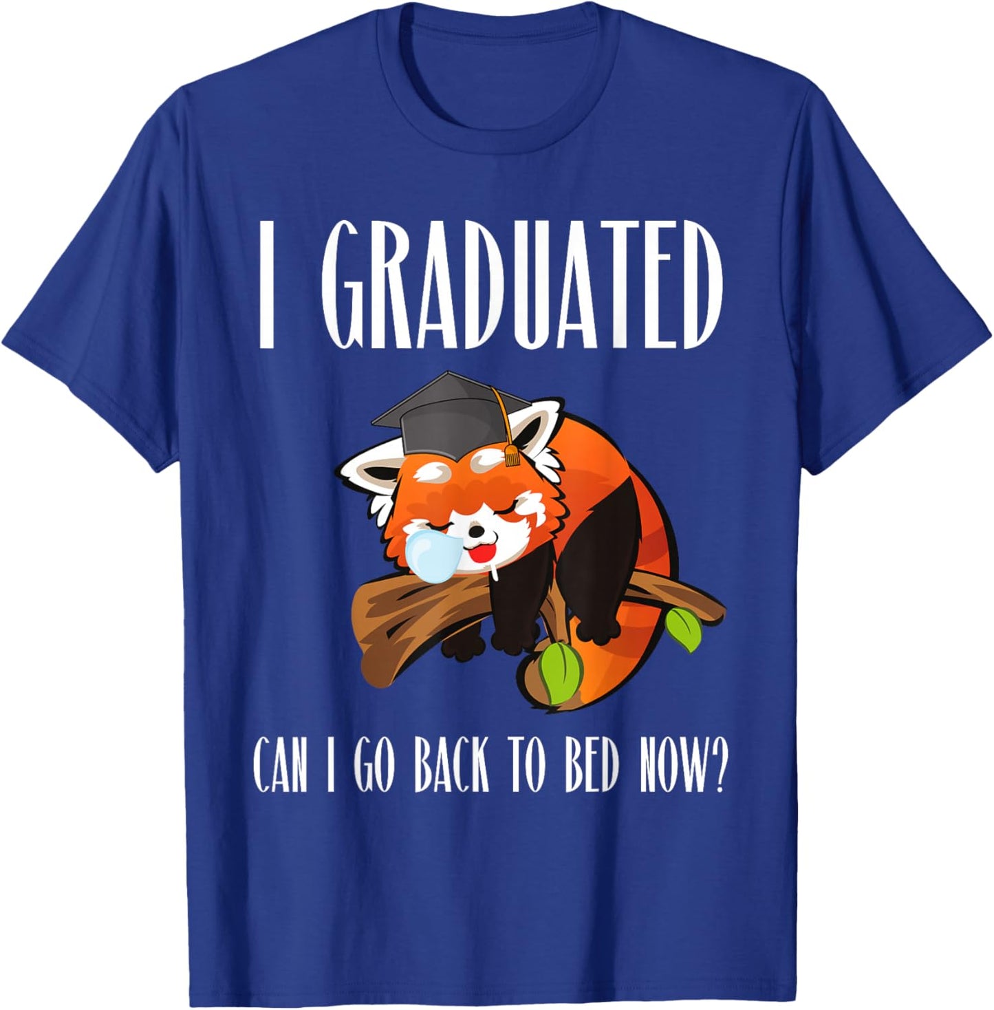 I Graduated Can I Go Back To Bed Sleepy Red Panda Graduation T-Shirt - T-Shirt | Royal