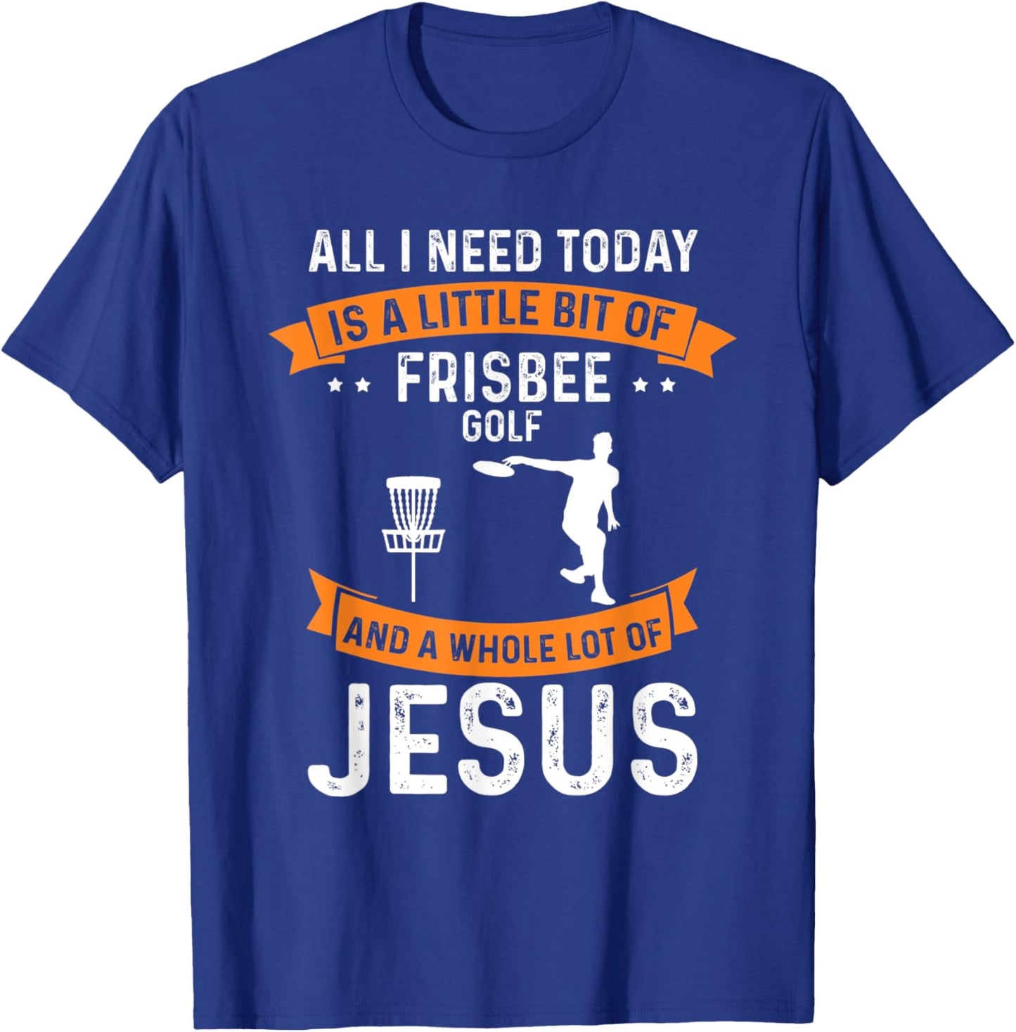 Need Frisbee Golf Jesus Christian God Love Golfer Golfing T-Shirt - T-Shirt | Royal