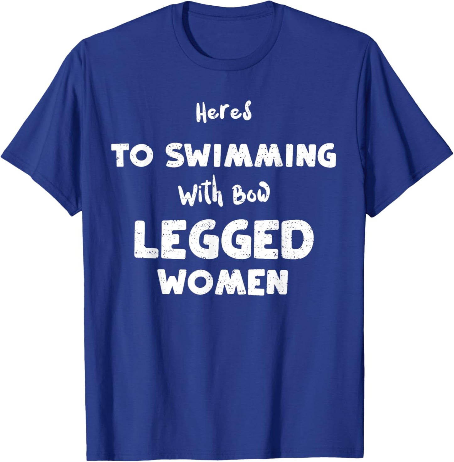 Swimming: Heres To Swimming With Bow Legged... Water Sports T-Shirt - T-Shirt | Royal