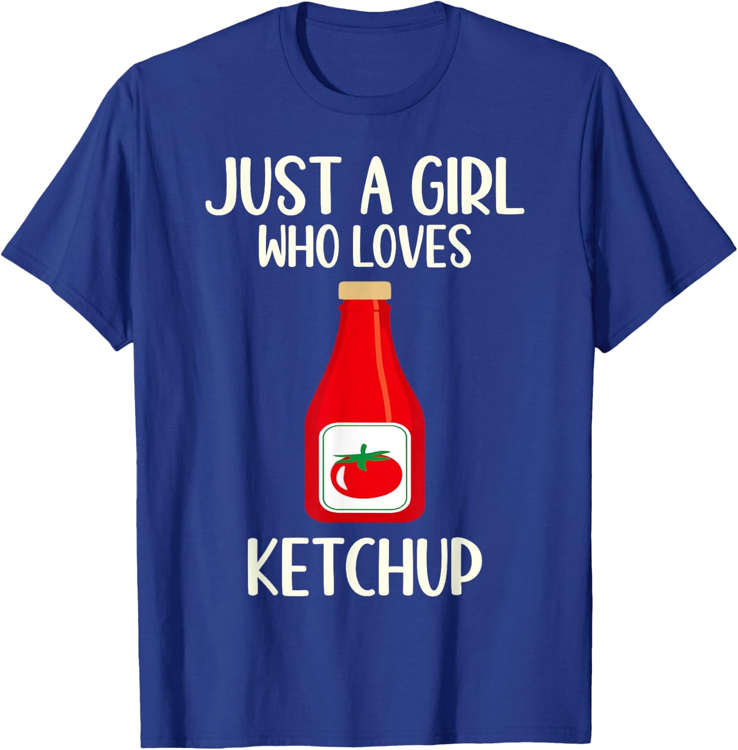 Funny Ketchup Lover Gift Just A Girl Who Loves Ketchup T-Shirt - T-Shirt | Royal