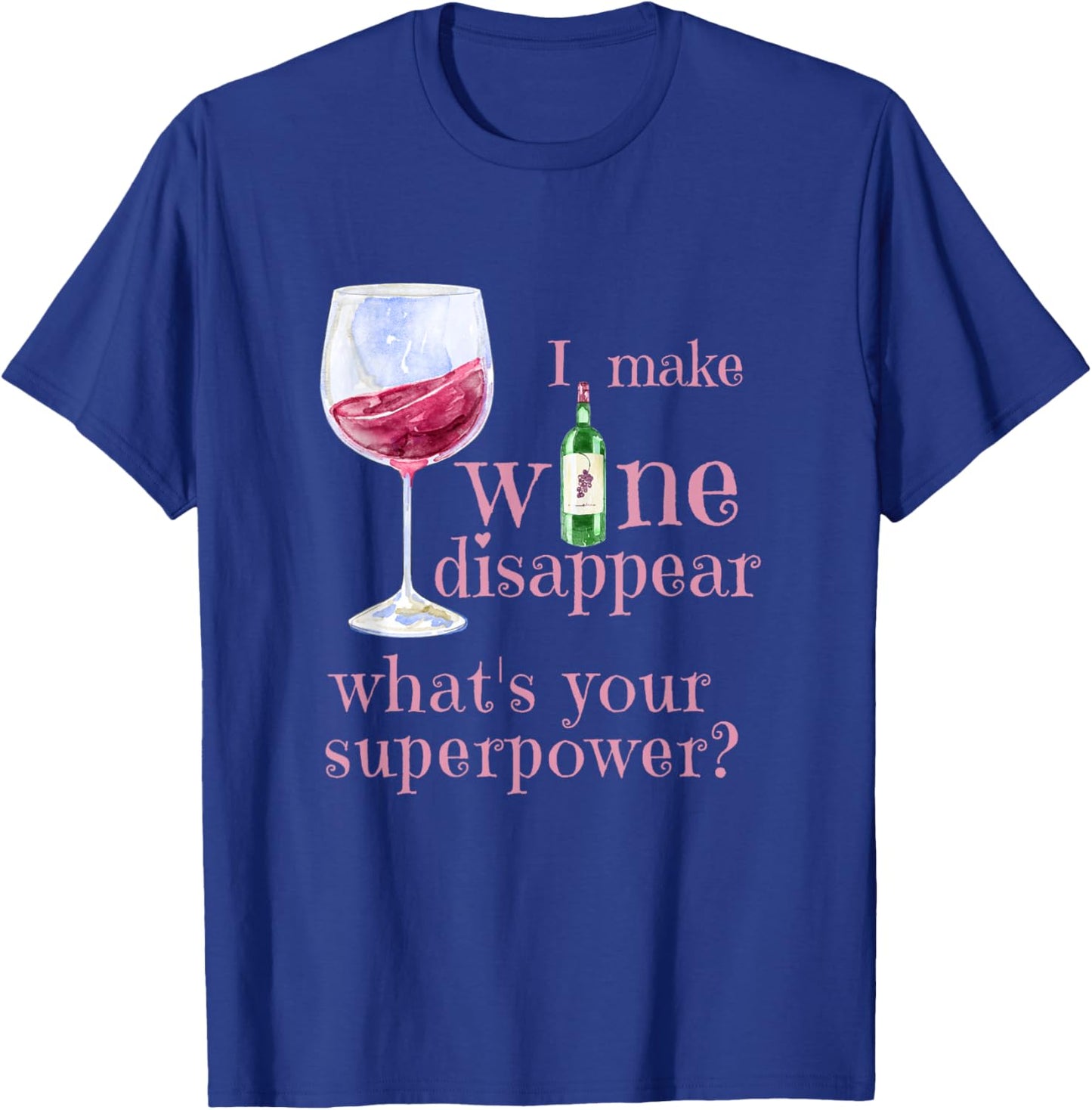 I Make Wine Disappear What's Your Superpower? T-Shirt - T-Shirt | Royal