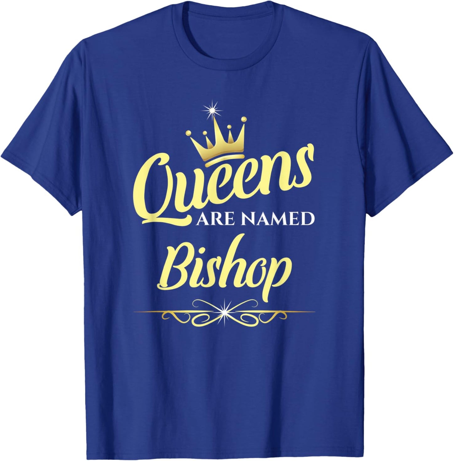 Queens Are Named Bishop T-Shirt - T-Shirt | Royal