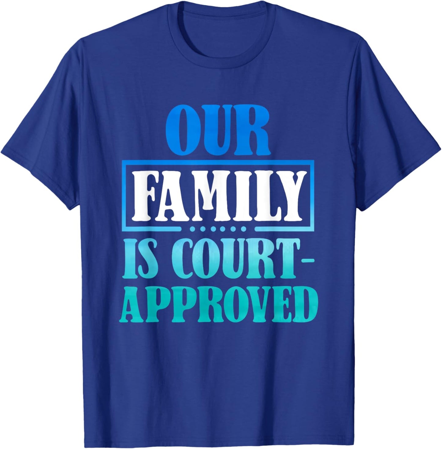 Our Family Is Court-Approuved - For Adoption Announcement T-Shirt - T-Shirt | Royal