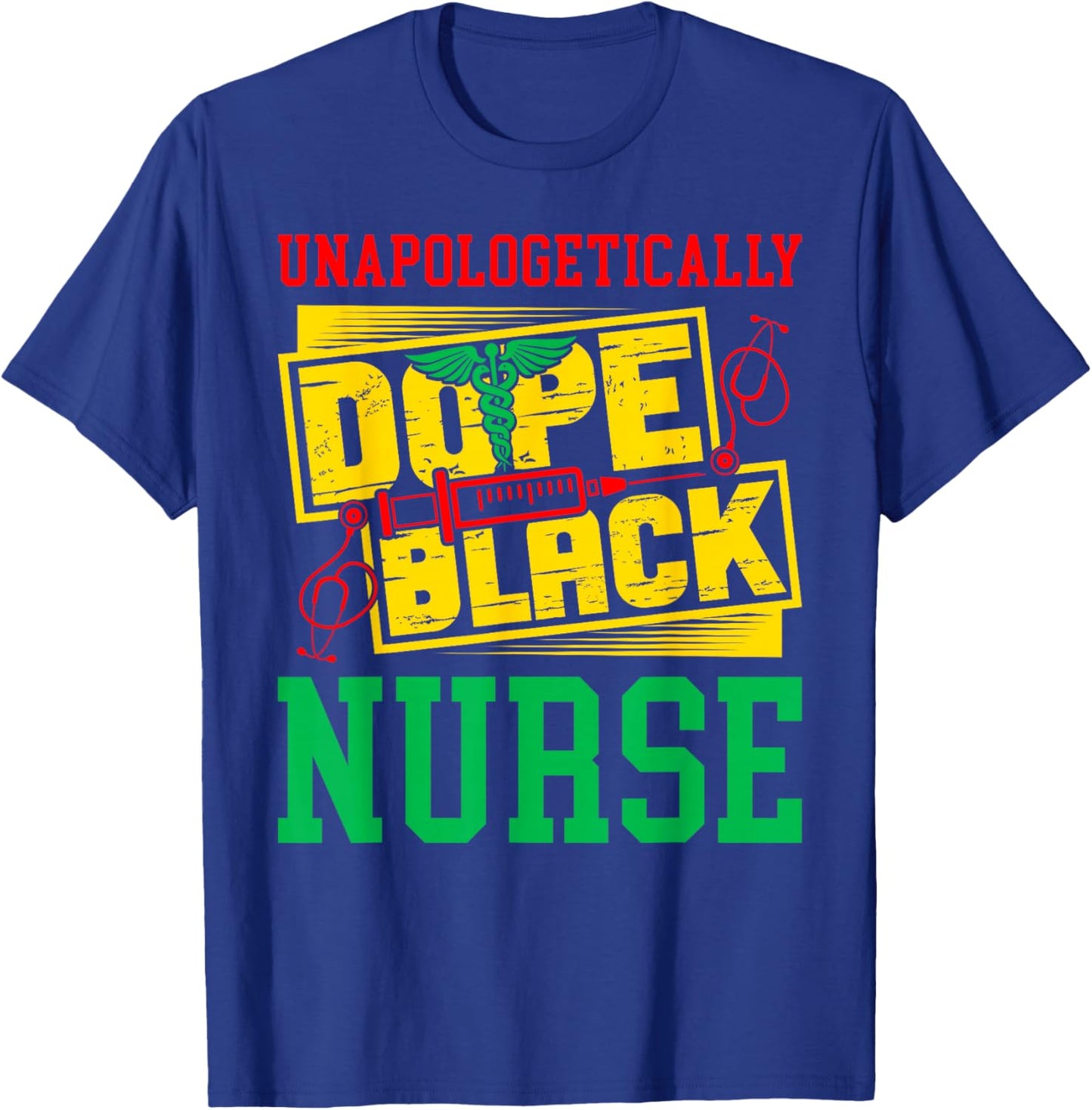 Unapologetically Dope Black Nurse for an African American T-Shirt - T-Shirt | Royal