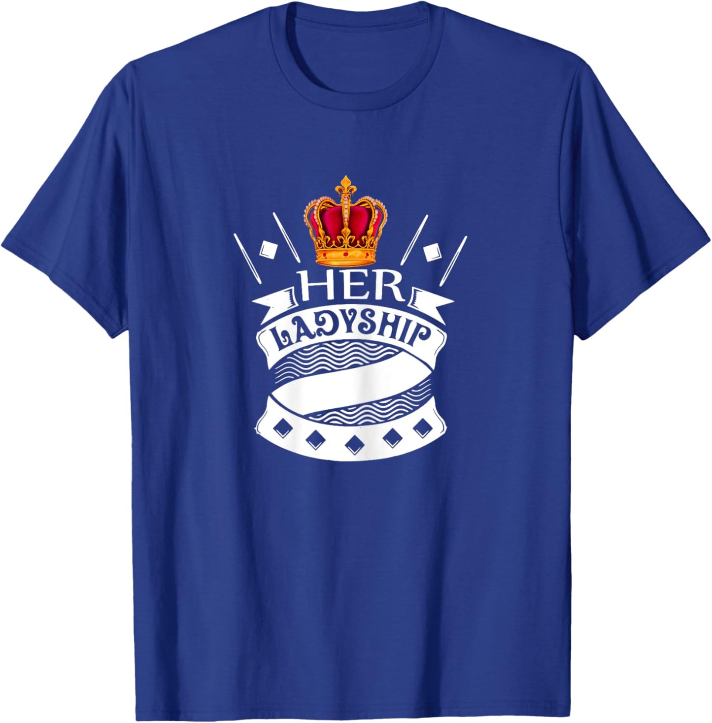 Her Ladyship The Great Queen Princess Duchess Countess Lady T-Shirt - T-Shirt | Royal