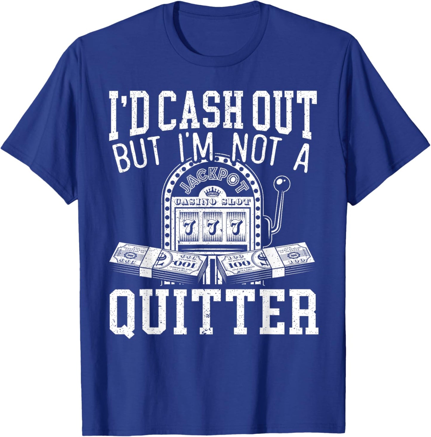 I'd Cash Out But I'm Not A Quitter Slot Machine Roulette T-Shirt - T-Shirt | Royal