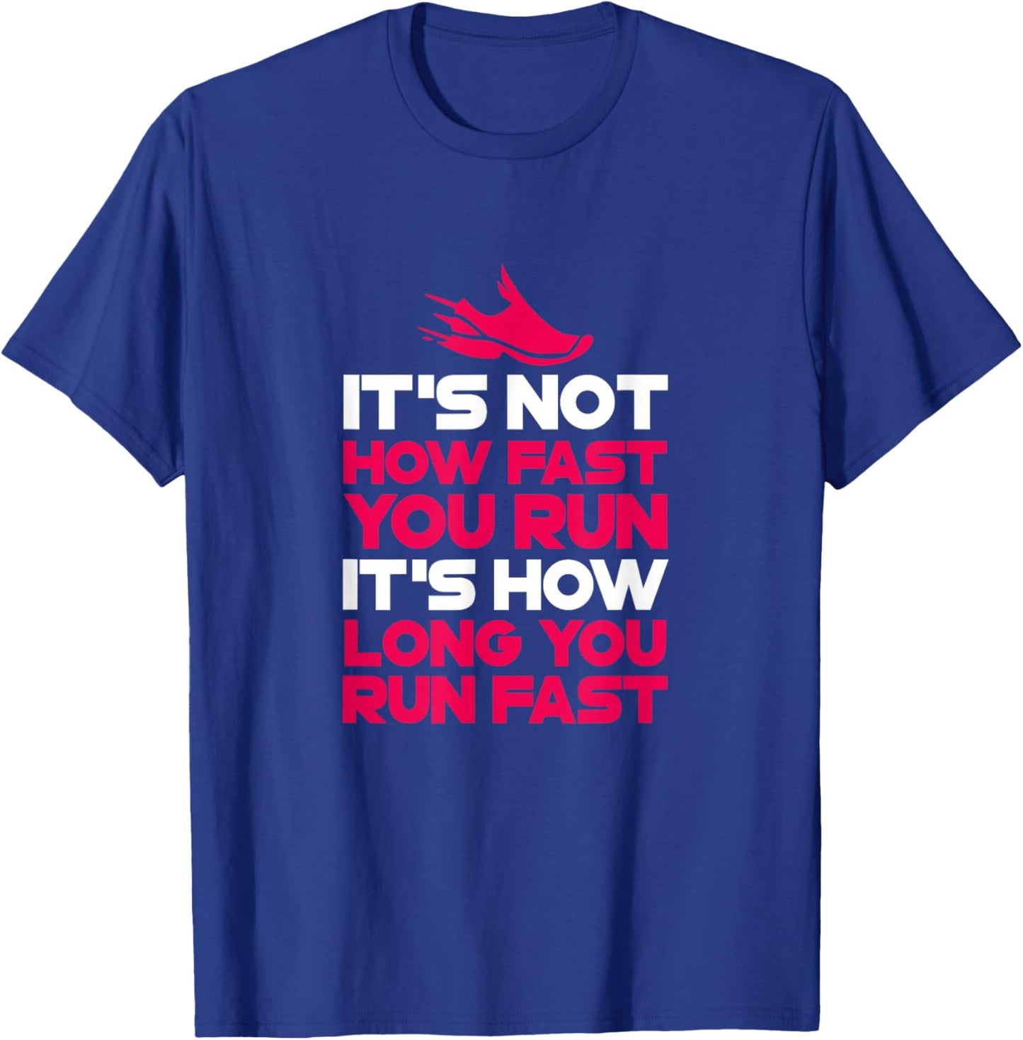 Running It's Not How Fast You Run It's How Long You Run Fast T-Shirt - T-Shirt | Royal