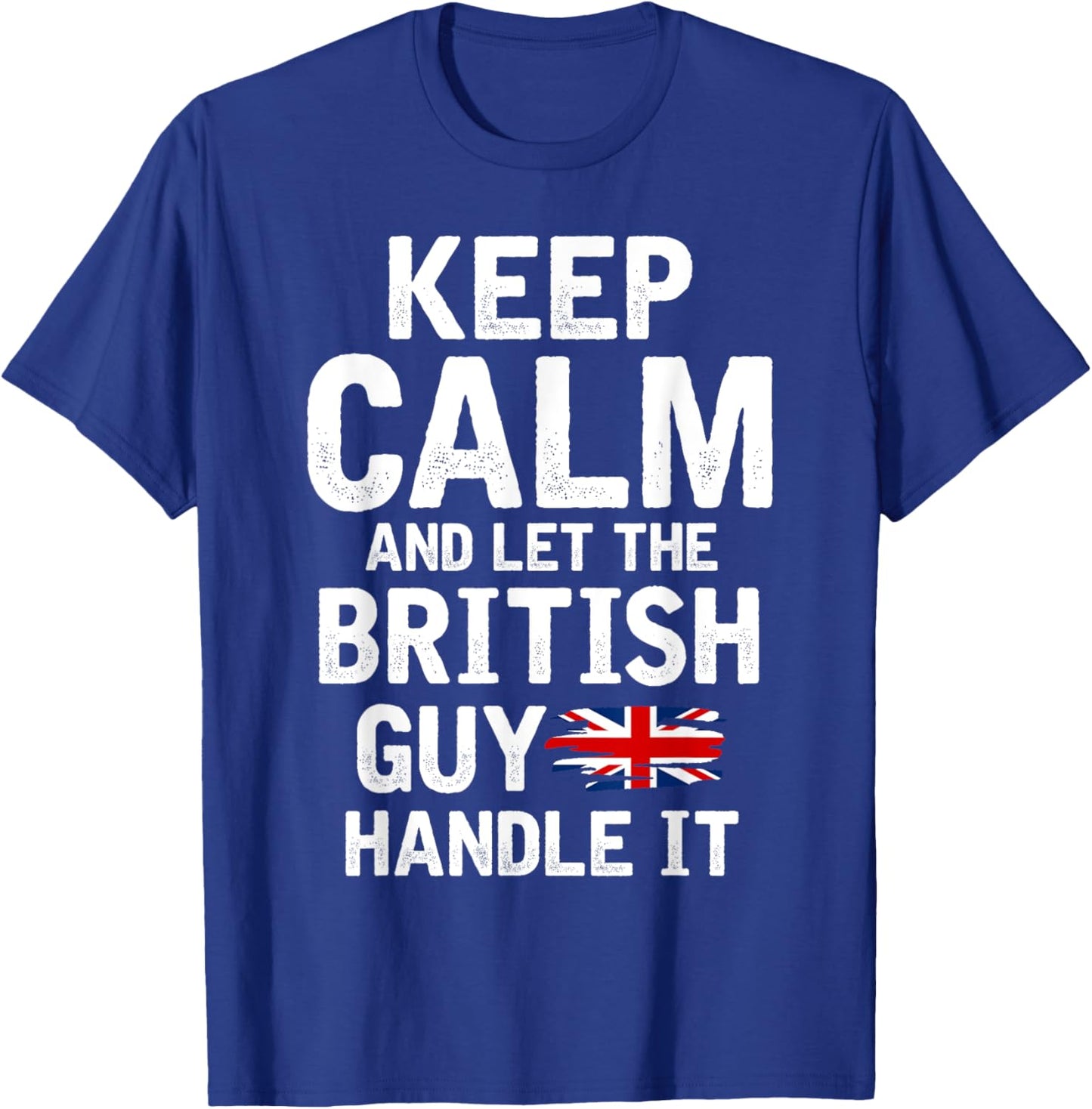 Keep Calm And Let The British Guy Handle It T-Shirt - T-Shirt | Royal