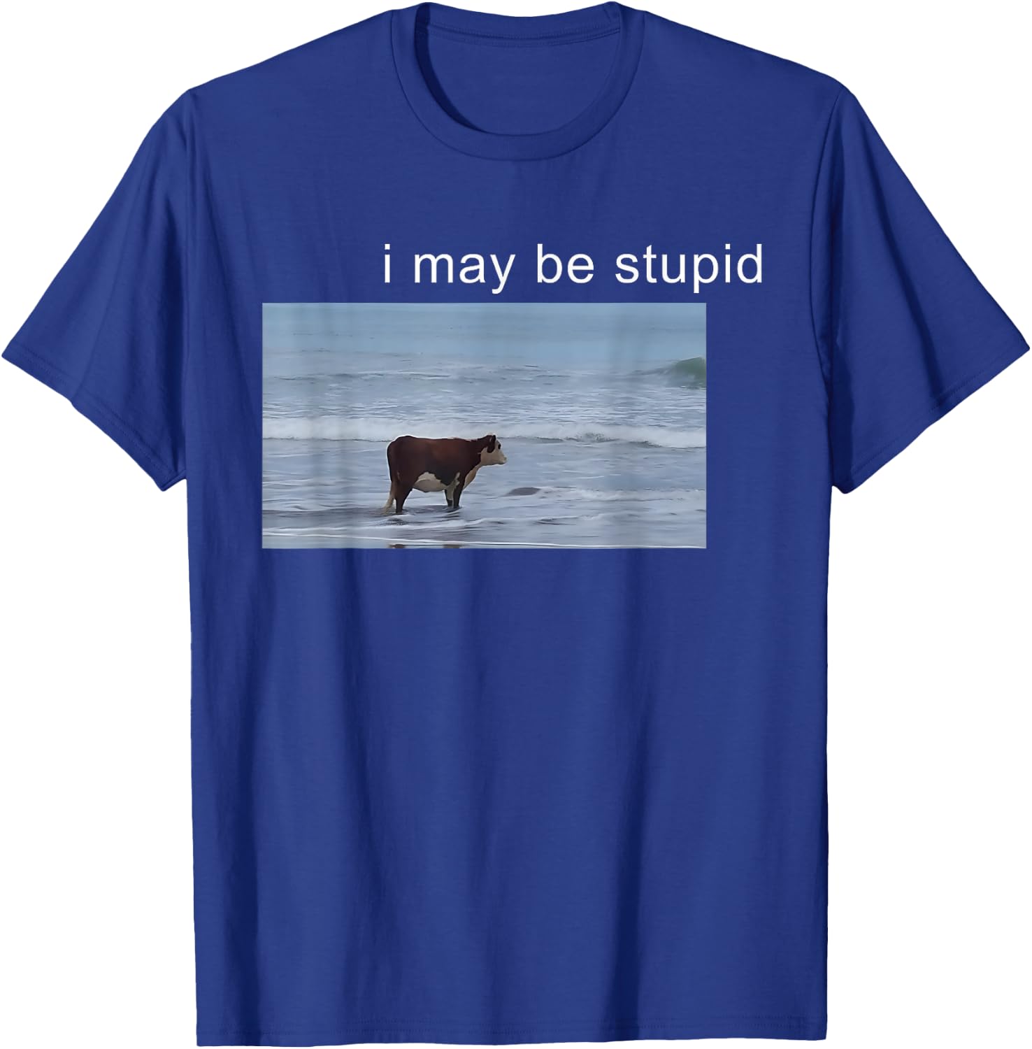 I May Be Stupid Funny Cow Oddly Specific Dank Meme T-Shirt - T-Shirt | Royal