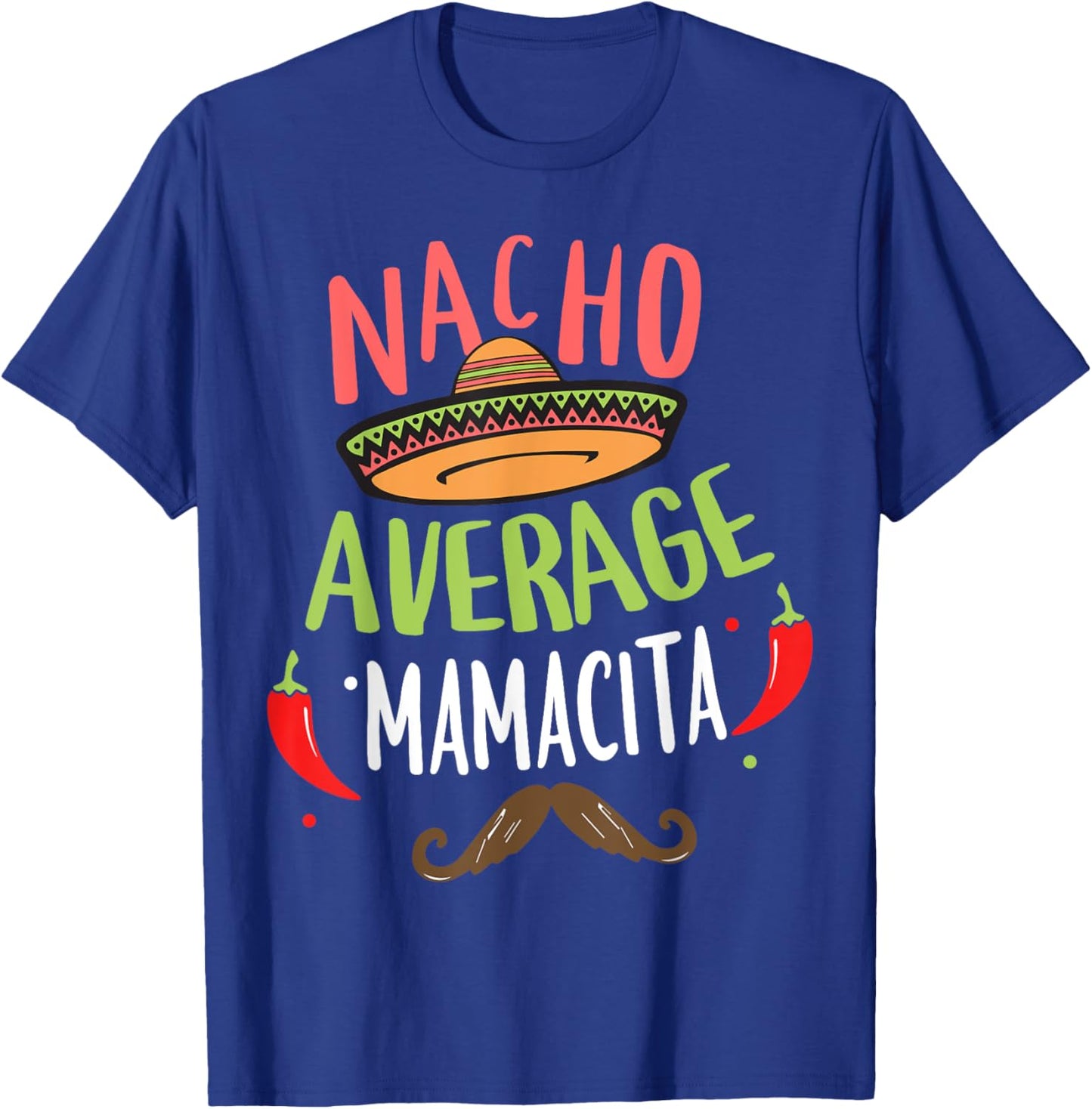 Nacho Average Mamacita Mexican Mustache Cinco de Mayo T-Shirt - T-Shirt | Royal