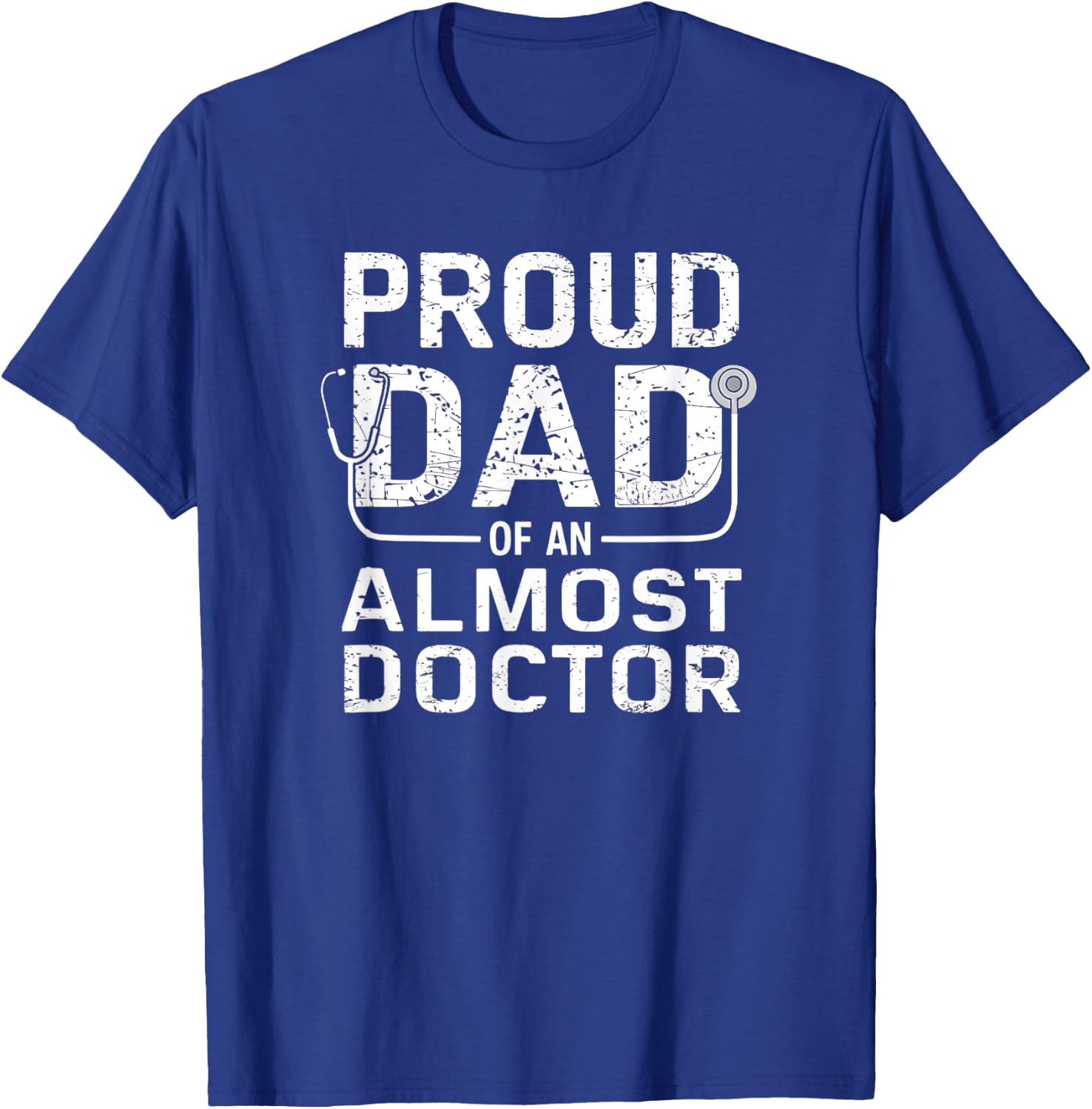 Proud Dad of an Almost Doctor Medical School Student T-Shirt - T-Shirt | Royal