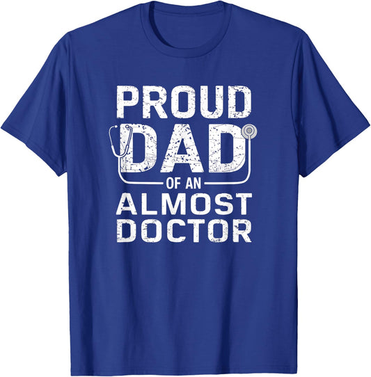 Proud Dad of an Almost Doctor Medical School Student T-Shirt - T-Shirt | Royal