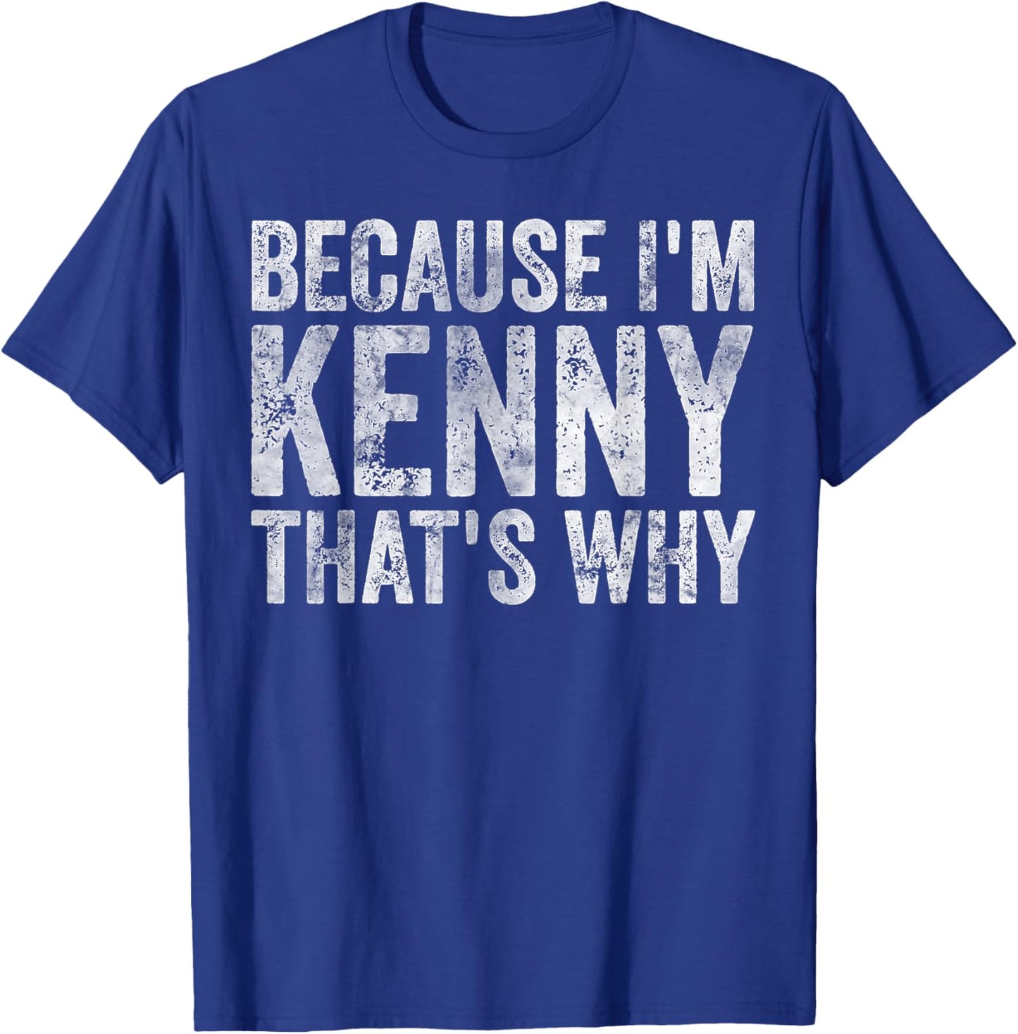 Funny Personalized Name Shirt Because I'm Kenny That's Why T-Shirt - T-Shirt | Royal