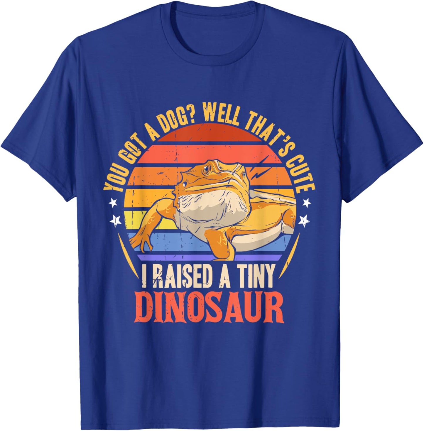You Got A Dog Well That's Cute I Raise A Tiny Dinosaur T-Shirt - T-Shirt | Royal