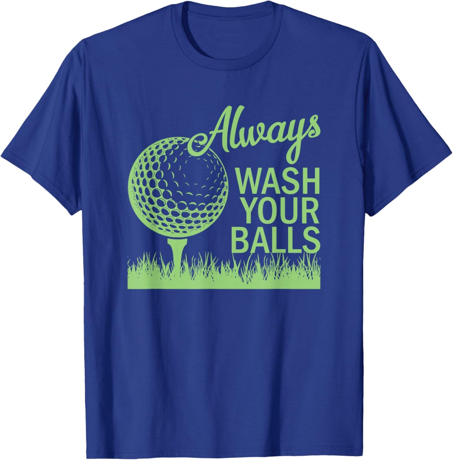 Always Wash Your Balls - Funny Golf Golfing Golfer T-Shirt - T-Shirt | Royal