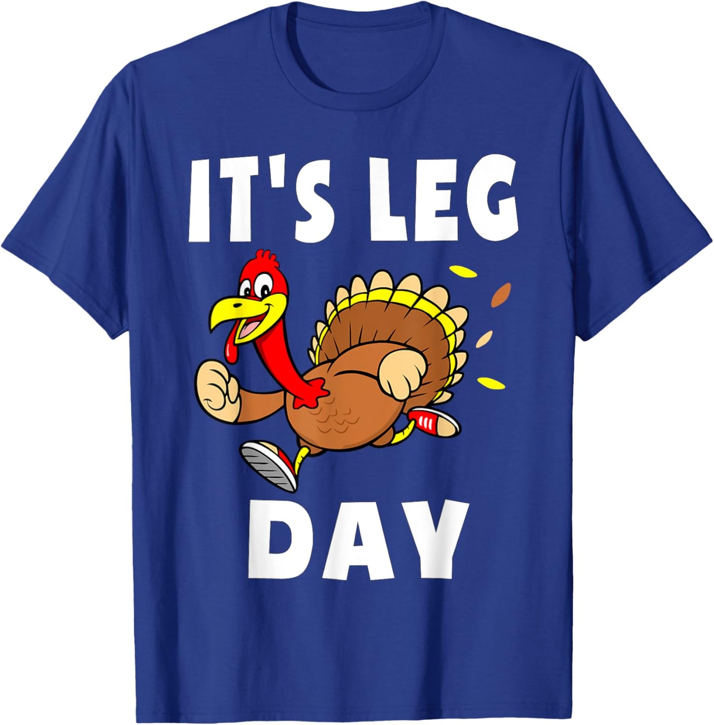 Its Leg Day Thanksgiving Turkey Trot Shirt Family Workout T-Shirt - T-Shirt | Royal