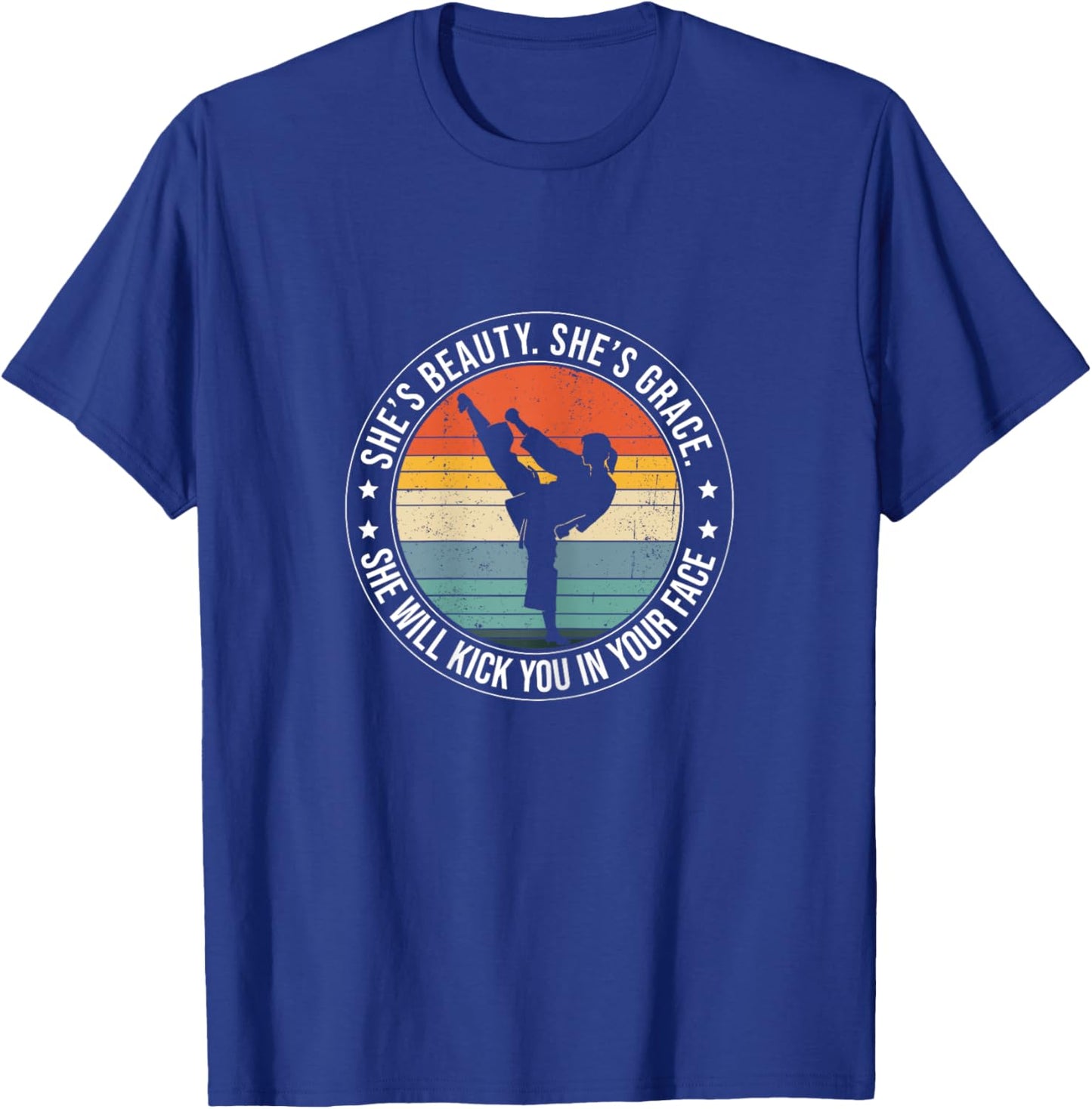 She Is Beauty She Is Grace She'll Kick You In Your Face T-Shirt - T-Shirt | Royal