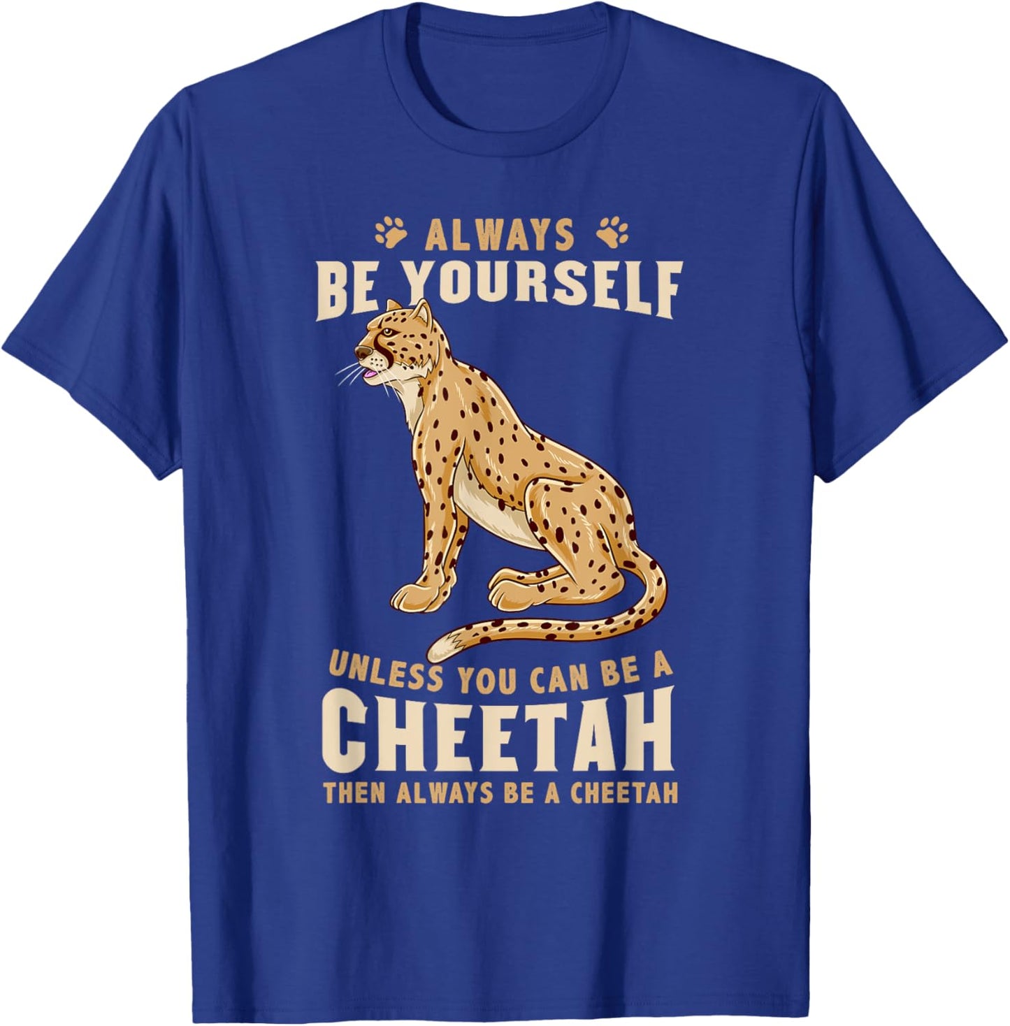 Always Be Yourself Unless You Can Be A Cheetah T-Shirt - T-Shirt | Royal