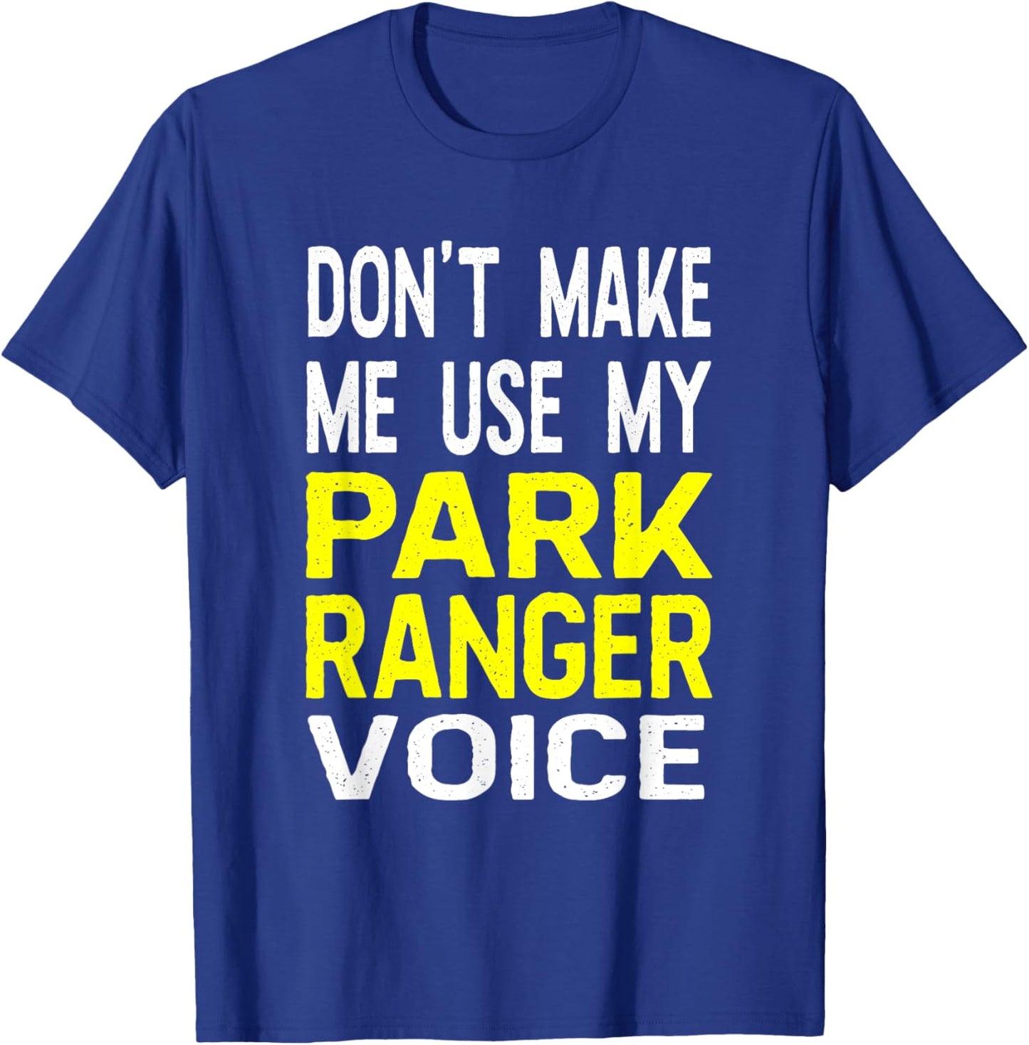 Don't Make Me Use My Park Ranger Voice Funny Park Safari T-Shirt - T-Shirt | Royal