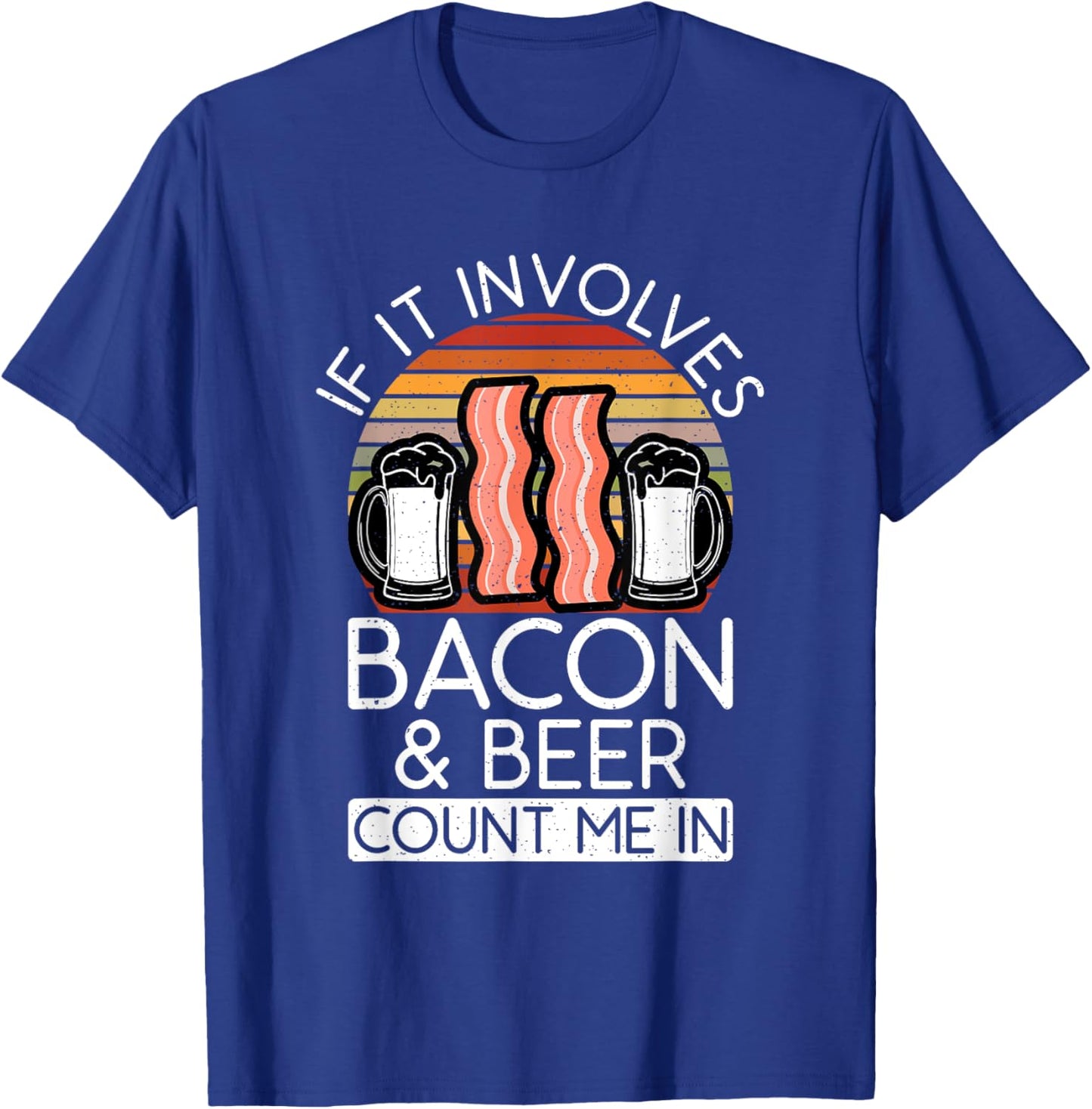 If it involves Bacon and Beer count me in Bacon lover T-Shirt - T-Shirt | Royal