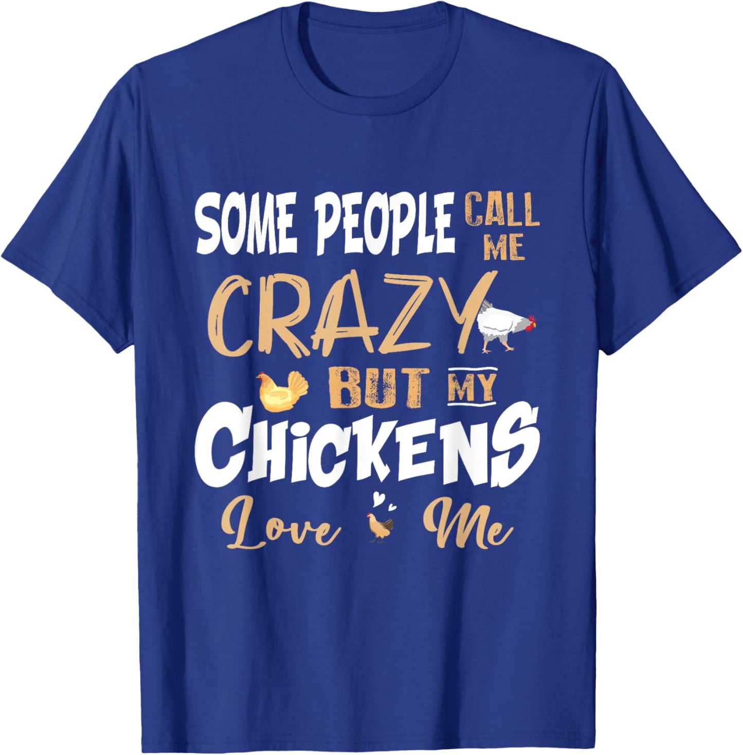 Some People Call My Crazy But My Chickens Love Me Chicken T-Shirt - T-Shirt | Royal