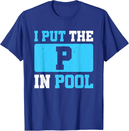 I Put The P In Pool T-Shirt - T-Shirt | Royal