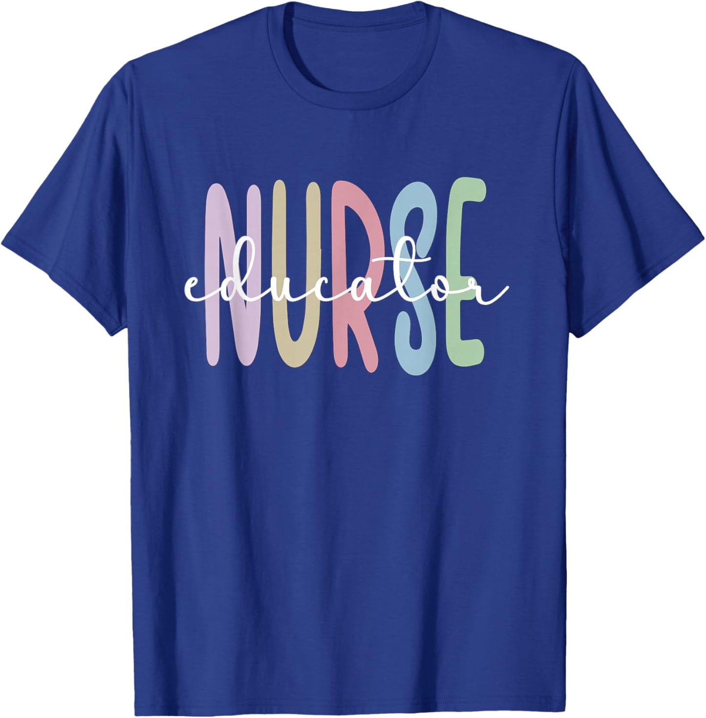 Nurse Educator Appreciation Nursing Education T-Shirt - T-Shirt | Royal